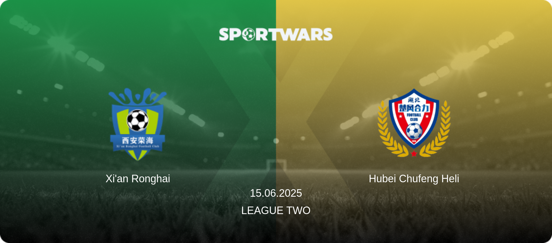 Xi'an Ronghai — Hubei Chufeng Heli, 15.06.2025 — League Two (match preview)