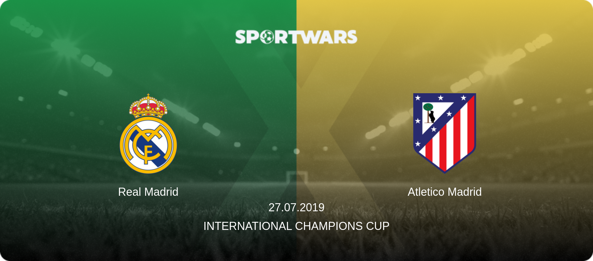 Real Madrid — Atletico Madrid, 27.07.2019 — International Champions Cup (match preview)