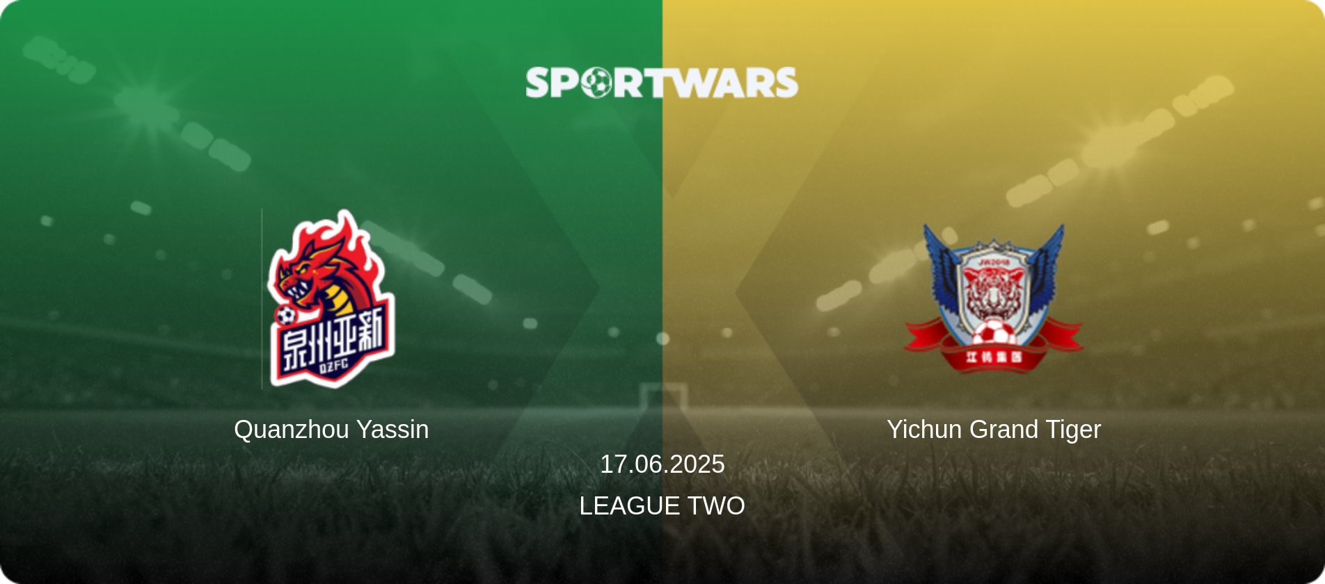 Quanzhou Yassin — Yichun Grand Tiger, 17.06.2025 — League Two (match preview)