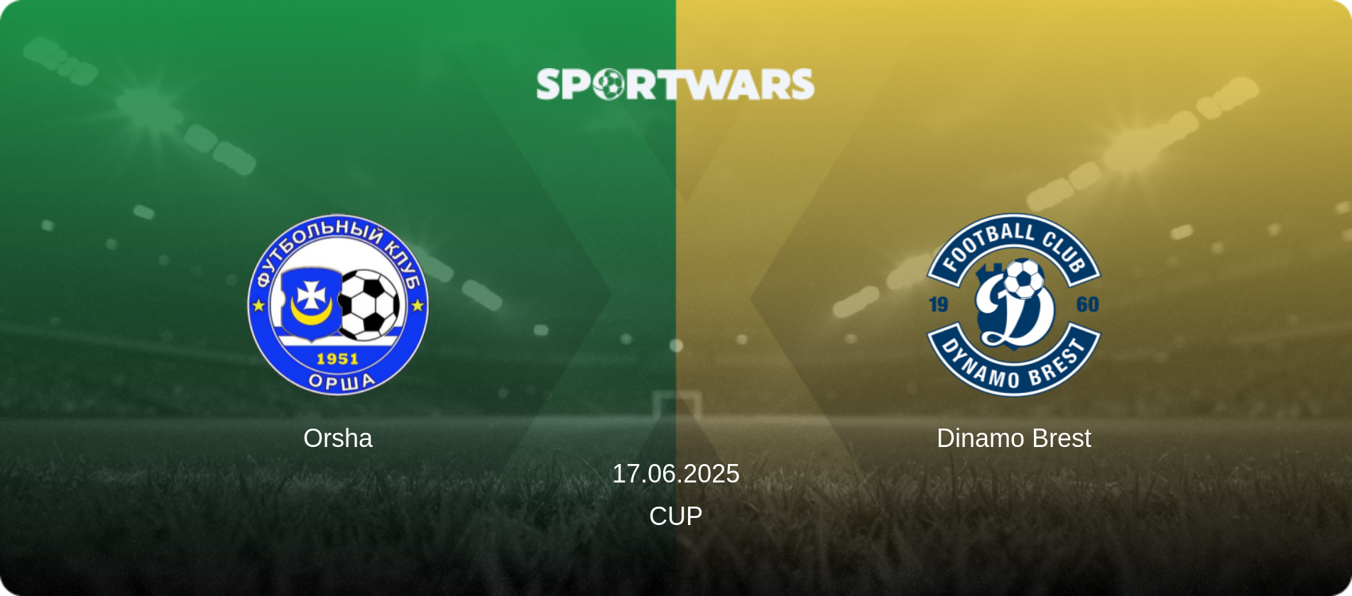 Orsha — Dinamo Brest, 17.06.2025 — Cup (match preview)