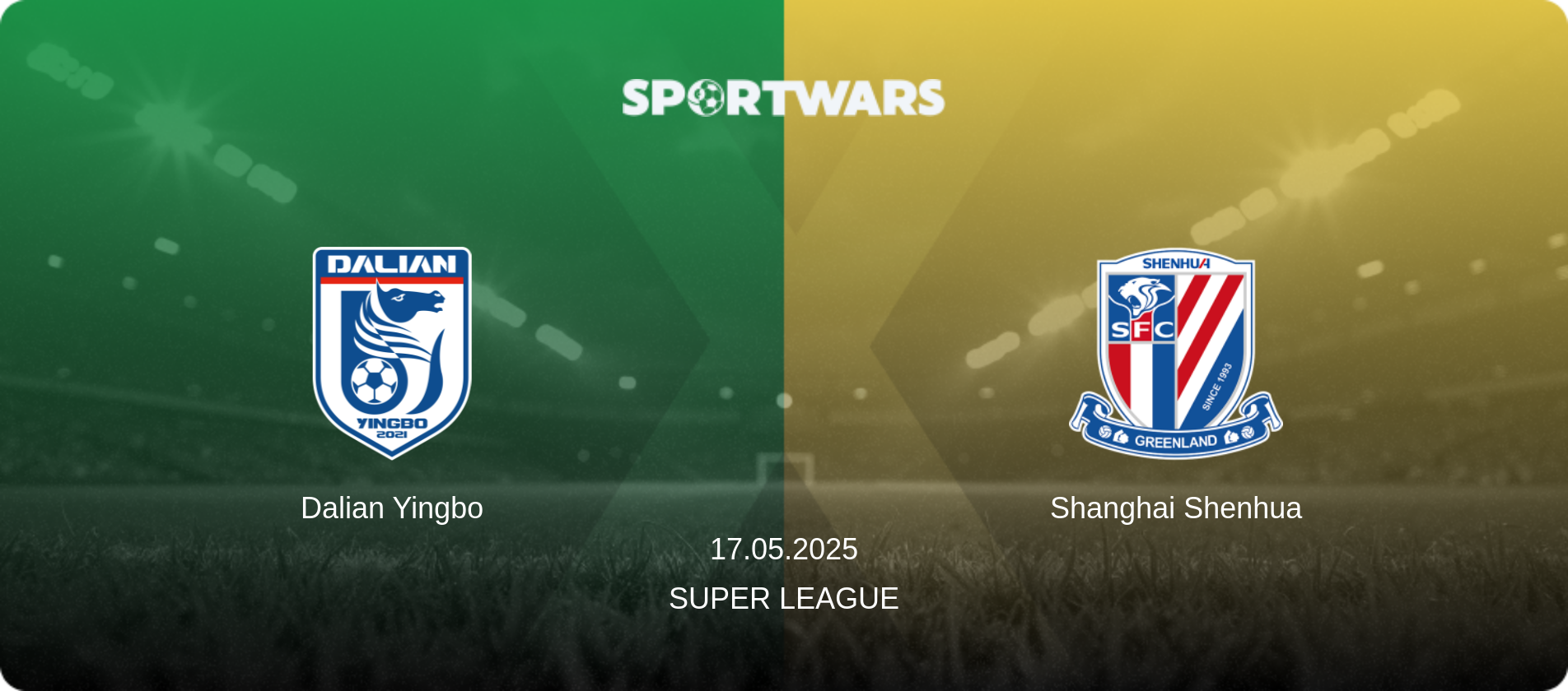 Dalian Yingbo — Shanghai Shenhua, 17.05.2025 — Super League (match preview)