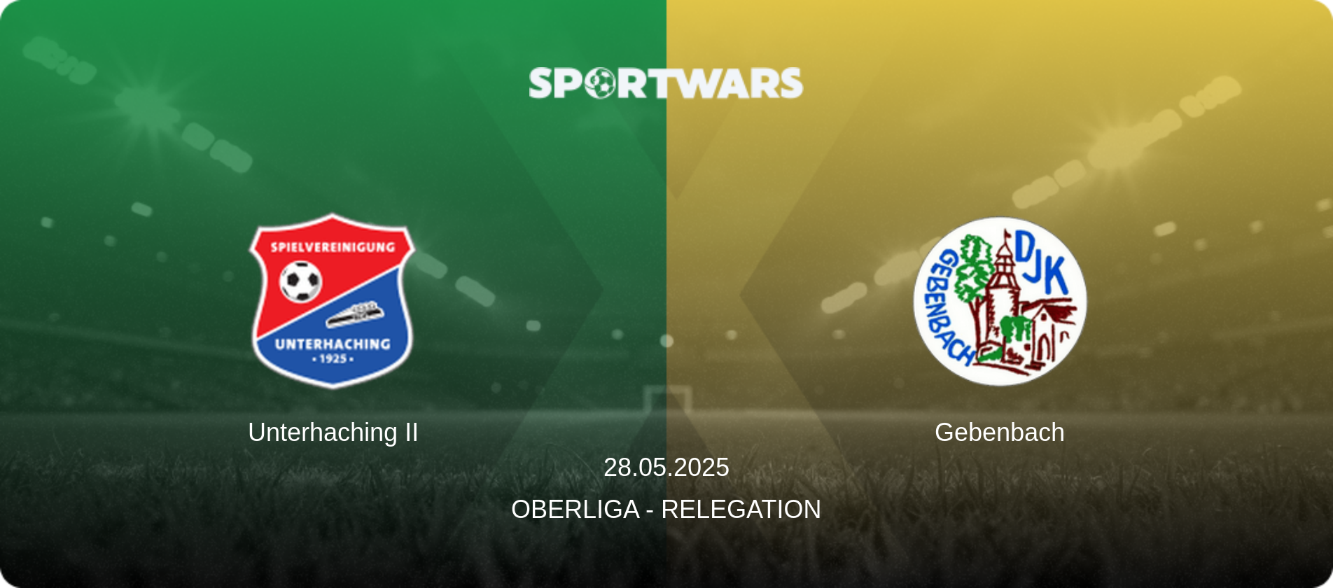Unterhaching II — Gebenbach, 28.05.2025 — Oberliga - Relegation (match preview)