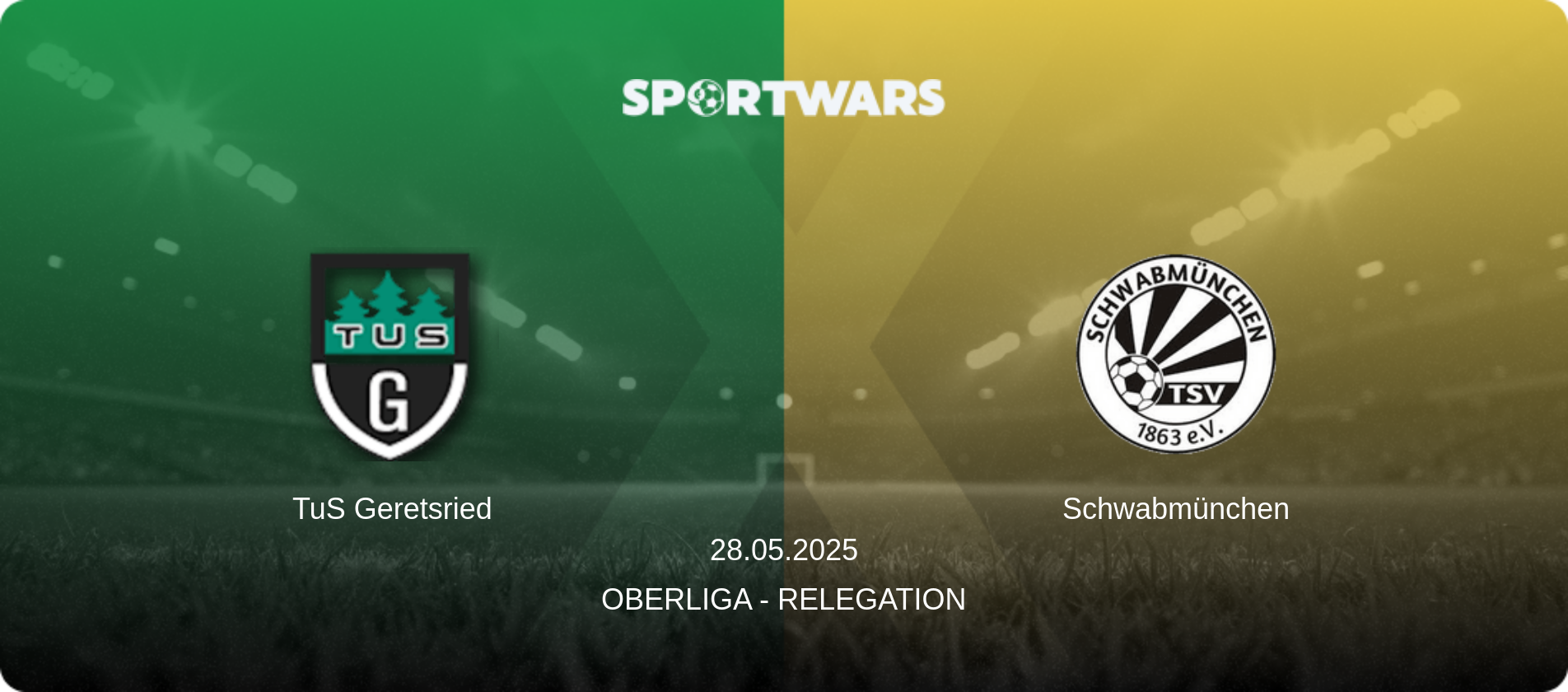 TuS Geretsried — Schwabmünchen, 28.05.2025 — Oberliga - Relegation (match preview)