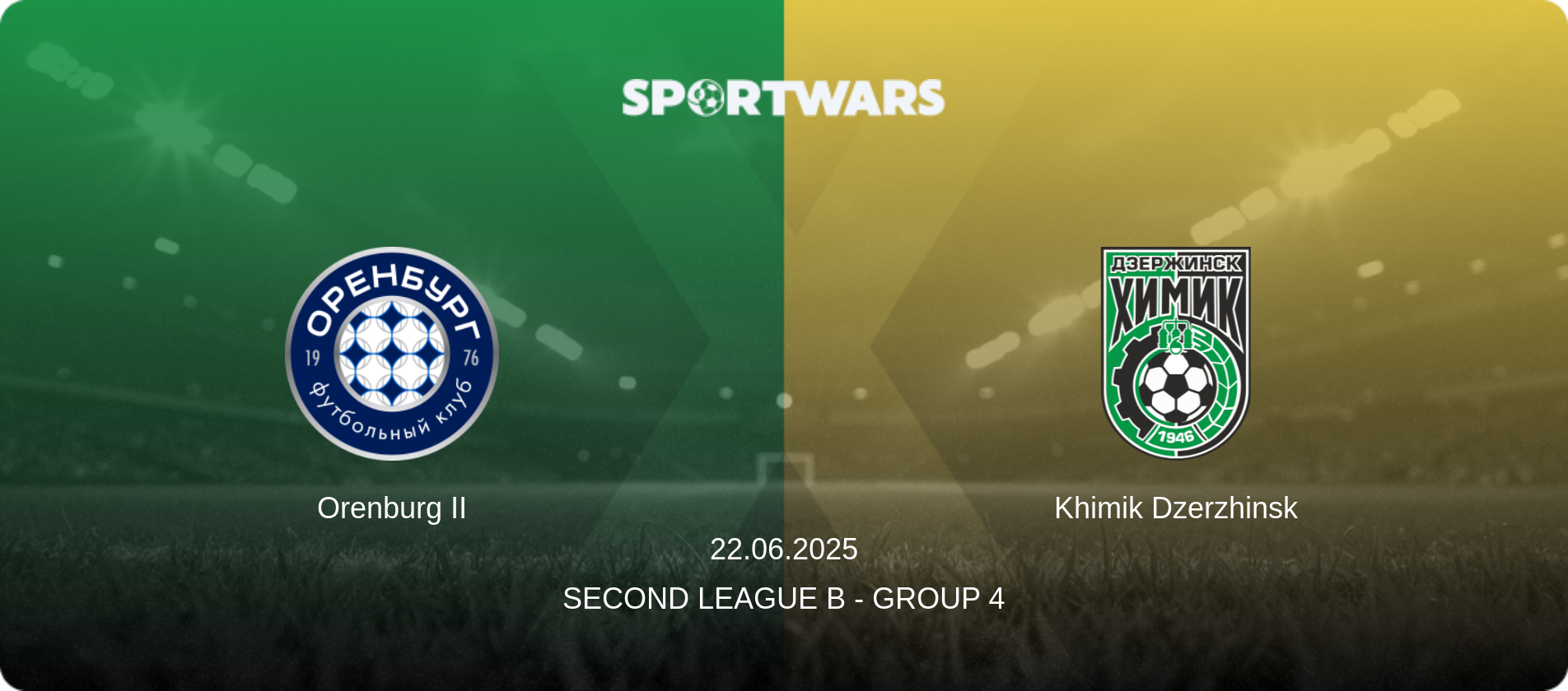 Orenburg II — Khimik Dzerzhinsk, 22.06.2025 — Second League B - Group 4 (match preview)