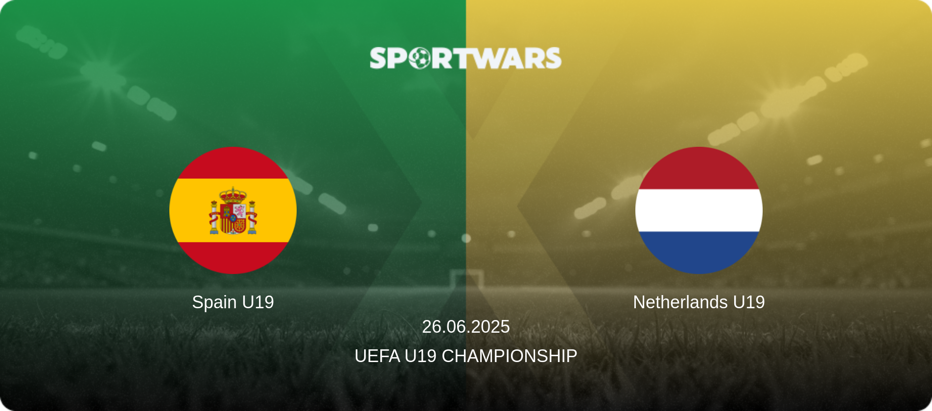 Spain U19 — Netherlands U19, 26.06.2025 — UEFA U19 Championship (match preview)