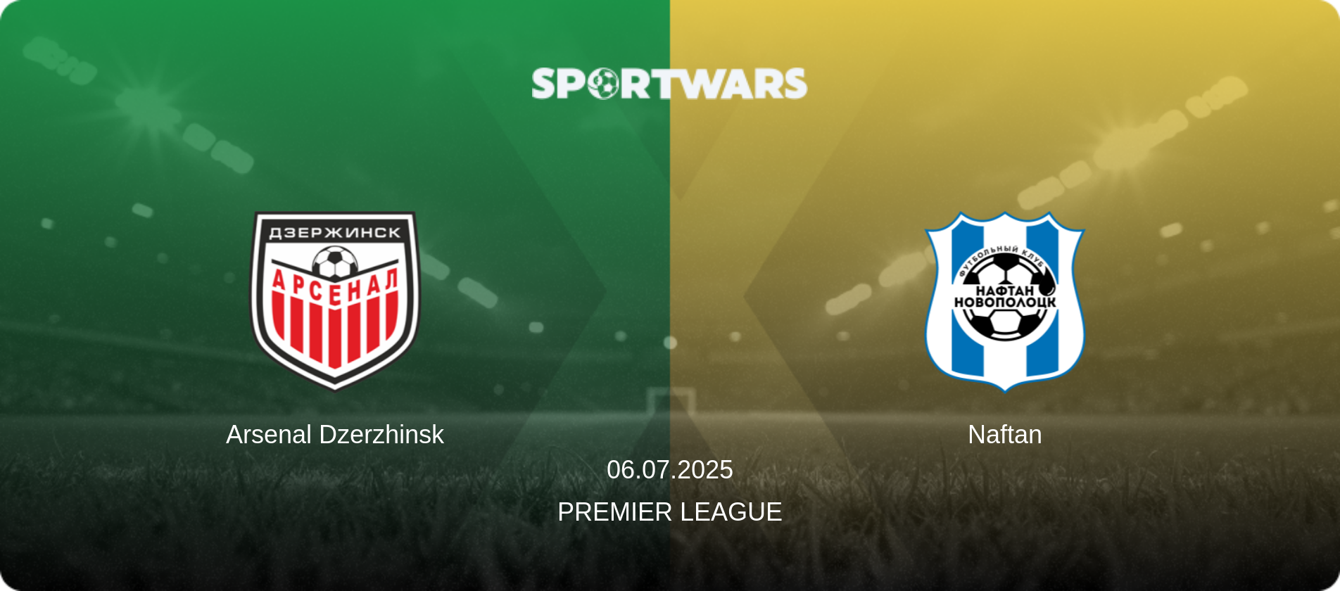 Arsenal Dzerzhinsk — Naftan, 06.07.2025 — Premier League (match preview)