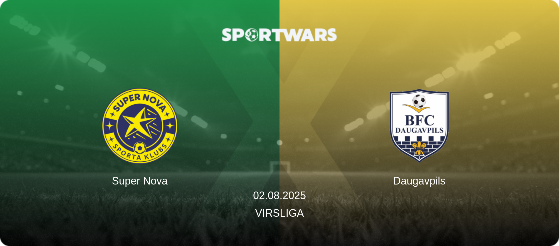 Super Nova — Daugavpils, 02.08.2025 — Virsliga (match preview)