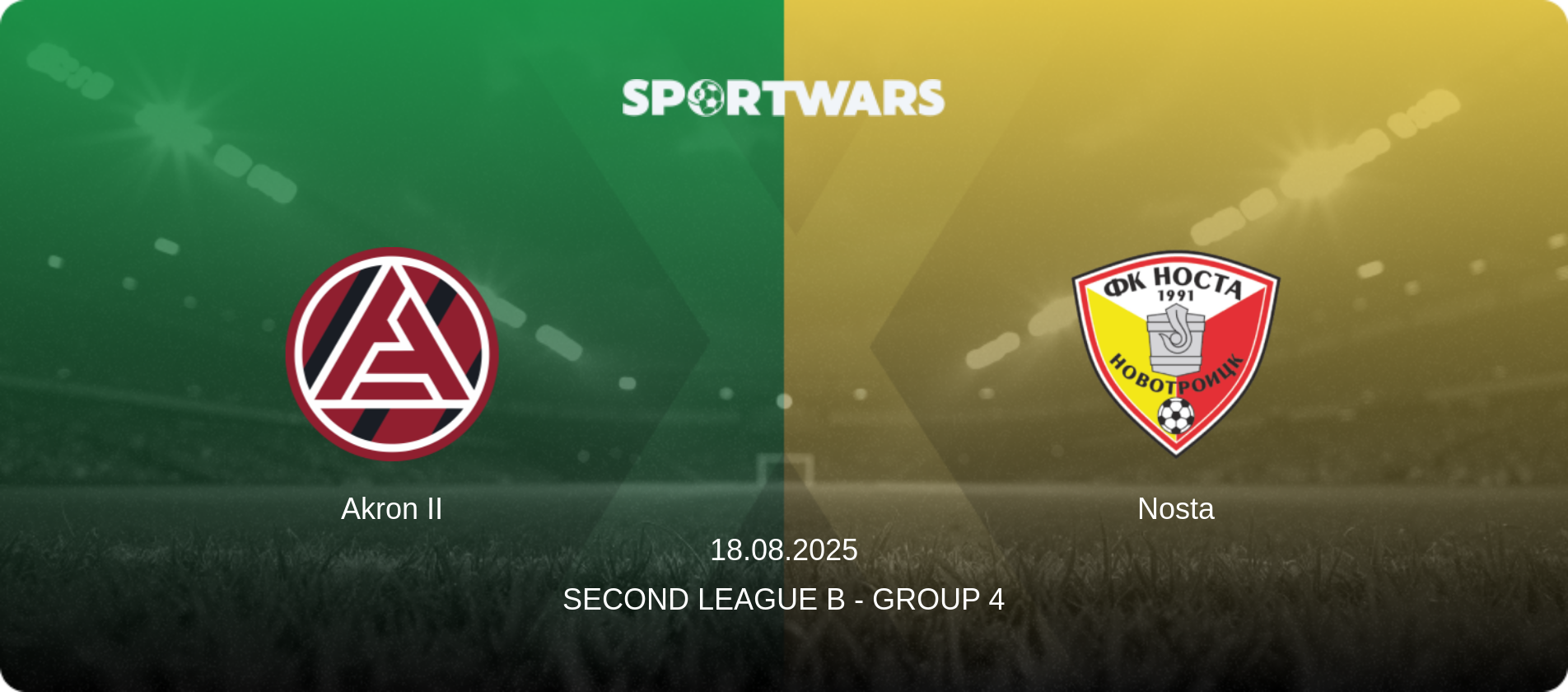 Akron II — Nosta, 18.08.2025 — Second League B - Group 4 (match preview)