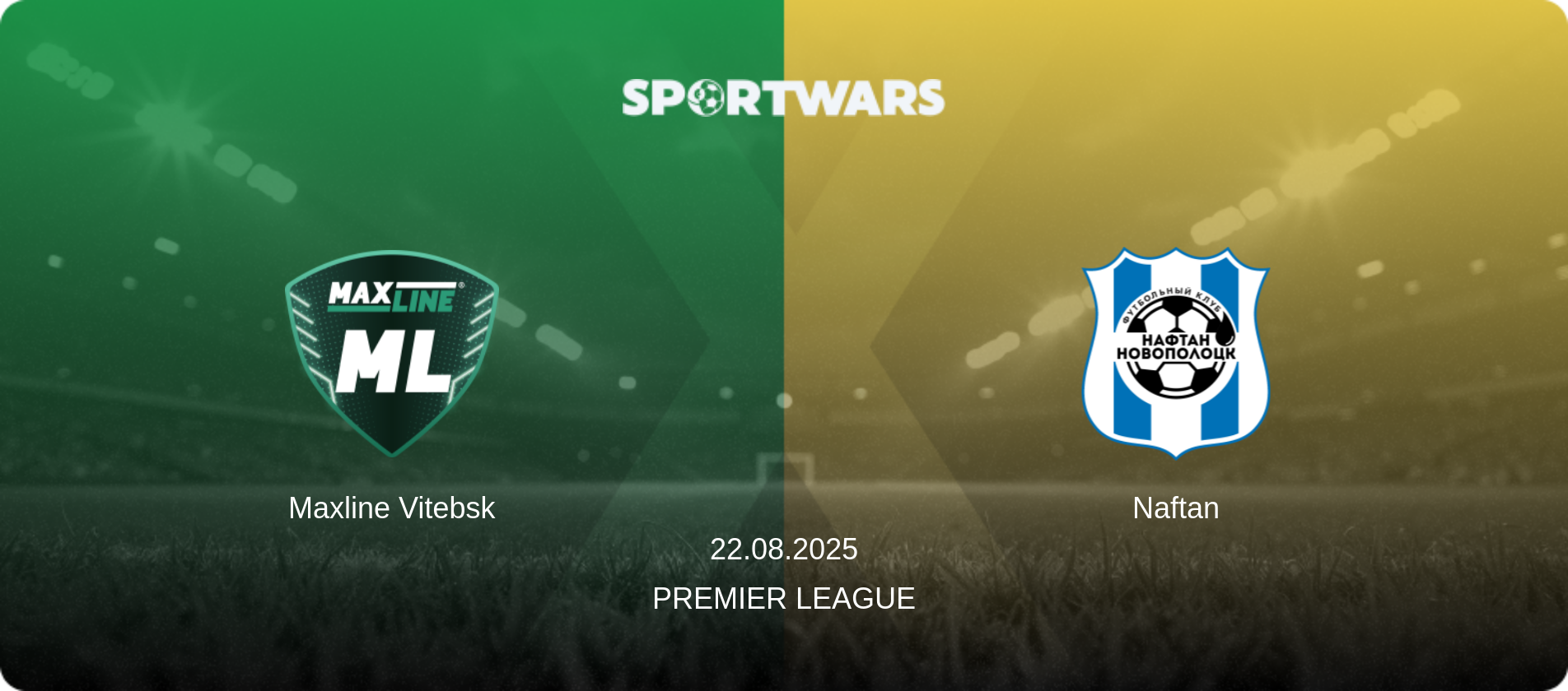 Maxline Vitebsk — Naftan, 22.08.2025 — Premier League (match preview)