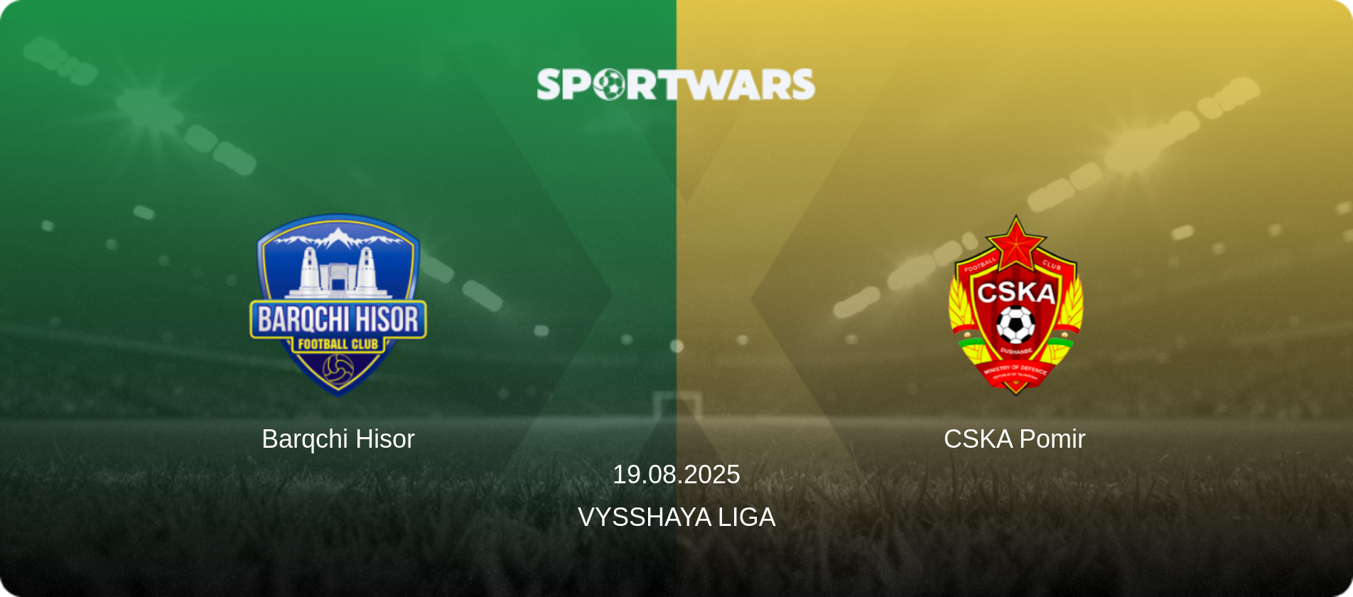 Barqchi Hisor — CSKA Pomir, 19.08.2025 — Vysshaya Liga (match preview)