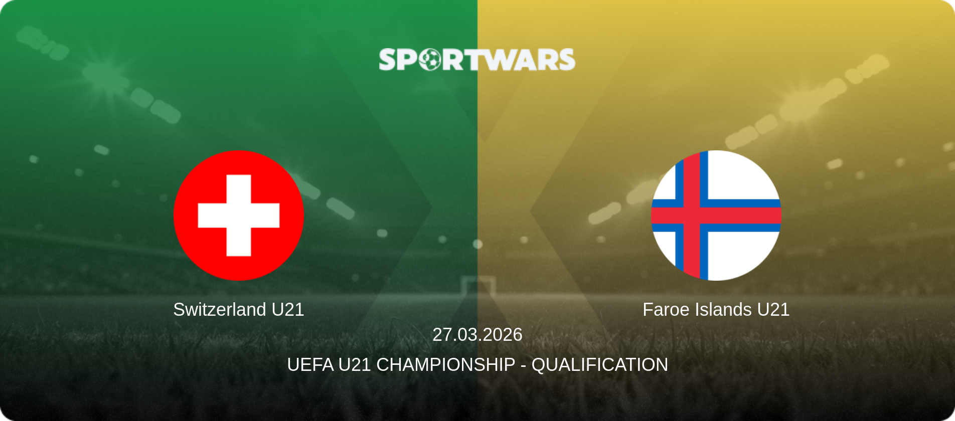 Switzerland U21 — Faroe Islands U21, 27.03.2026 — UEFA U21 Championship - Qualification (match preview)