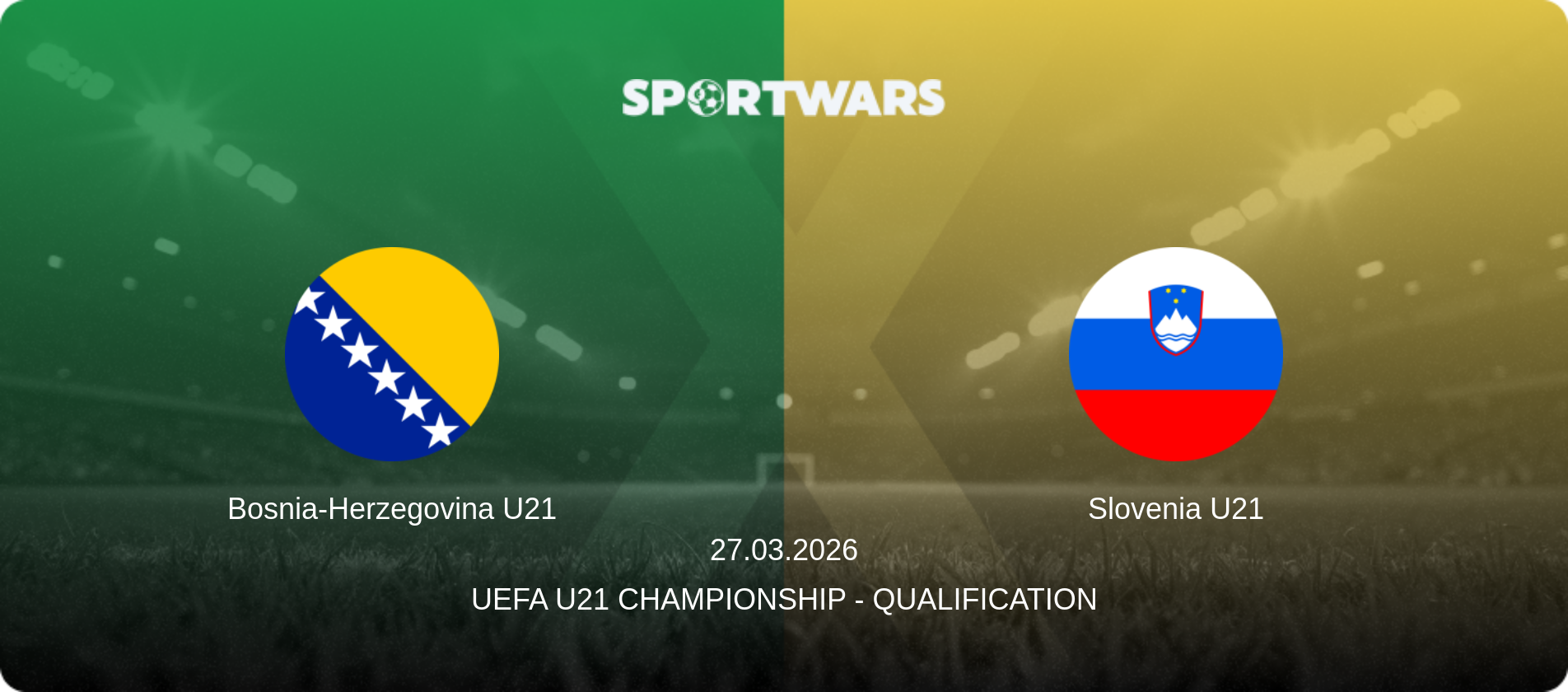 Bosnia-Herzegovina U21 — Slovenia U21, 27.03.2026 — UEFA U21 Championship - Qualification (match preview)