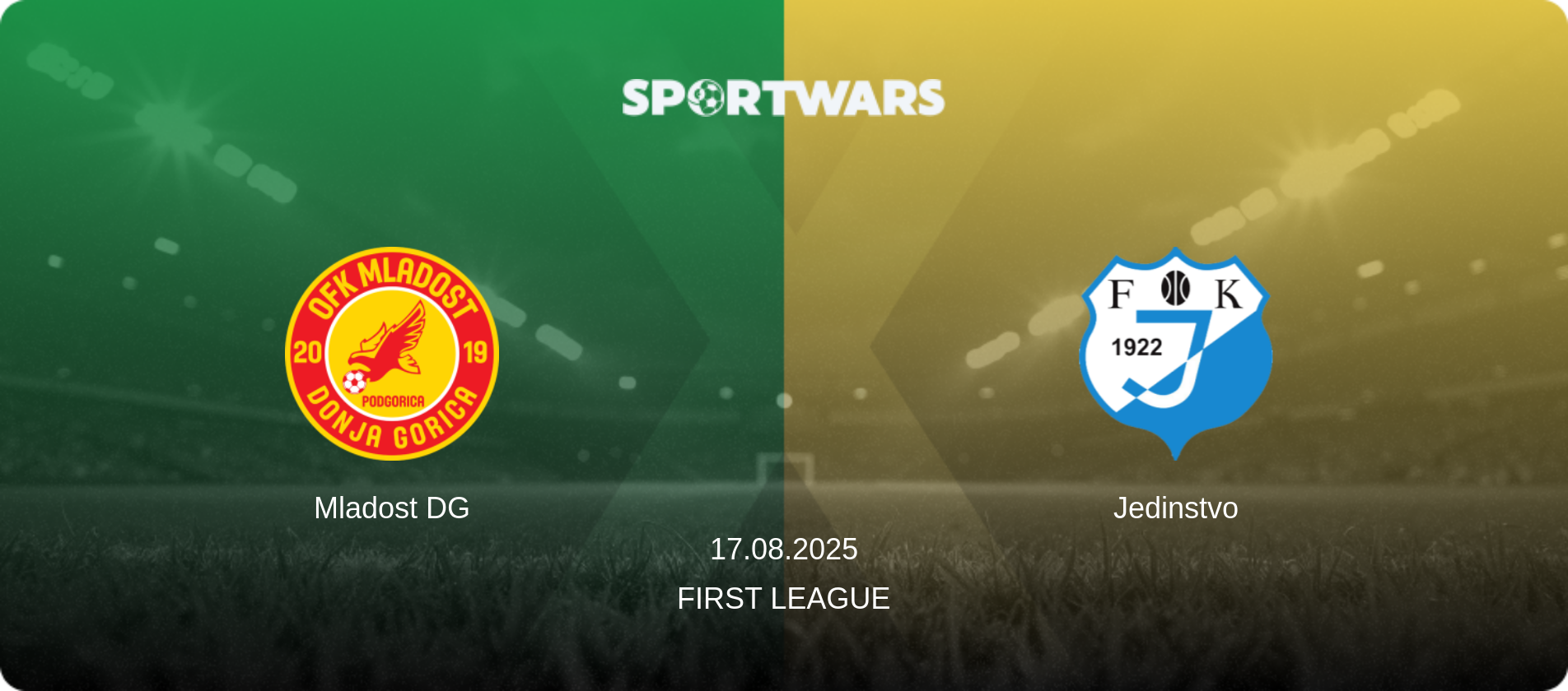 Mladost DG — Jedinstvo, 17.08.2025 — First League (match preview)