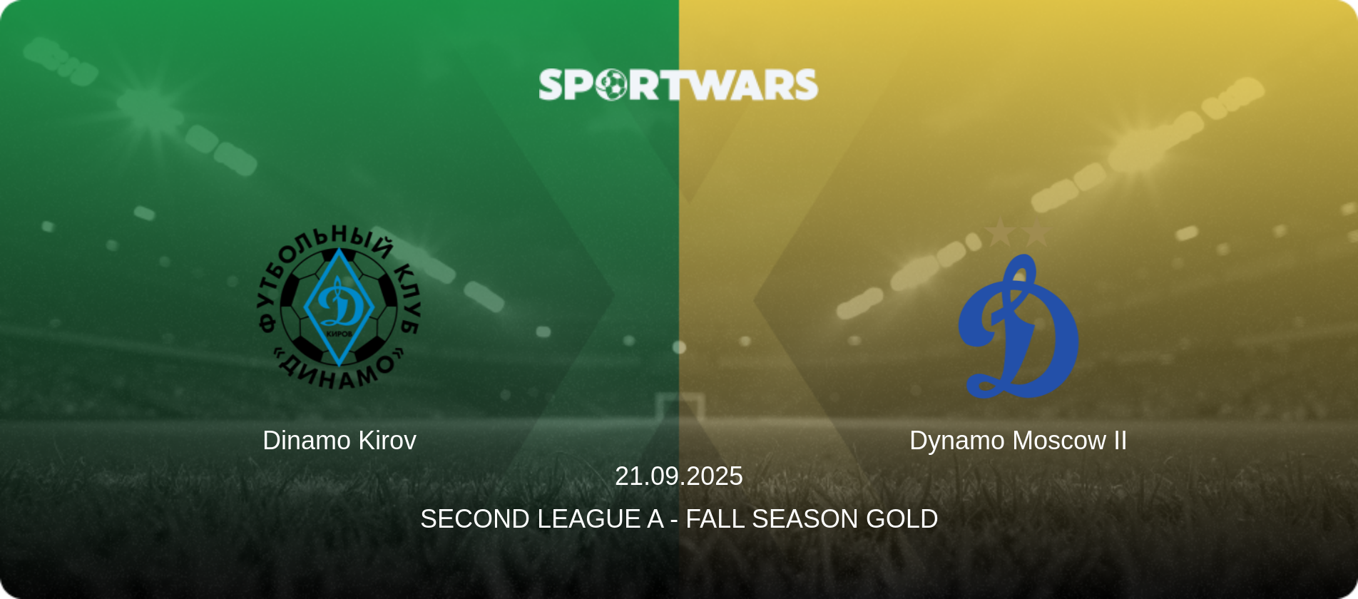 Dinamo Kirov — Dynamo Moscow II, 21.09.2025 — Second League A - Fall Season Gold (match preview)