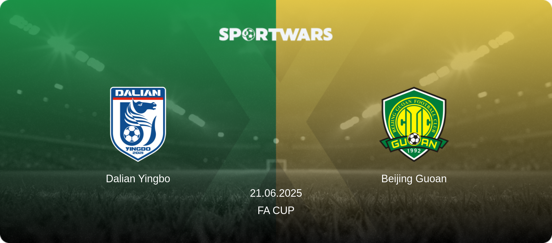 Dalian Yingbo — Beijing Guoan, 21.06.2025 — FA Cup (match preview)
