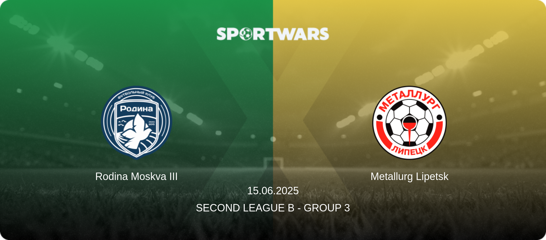 Rodina Moskva III — Metallurg Lipetsk, 15.06.2025 — Second League B - Group 3 (match preview)