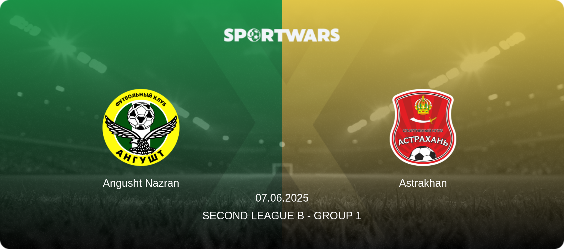 Angusht Nazran — Astrakhan, 07.06.2025 — Second League B - Group 1 (match preview)