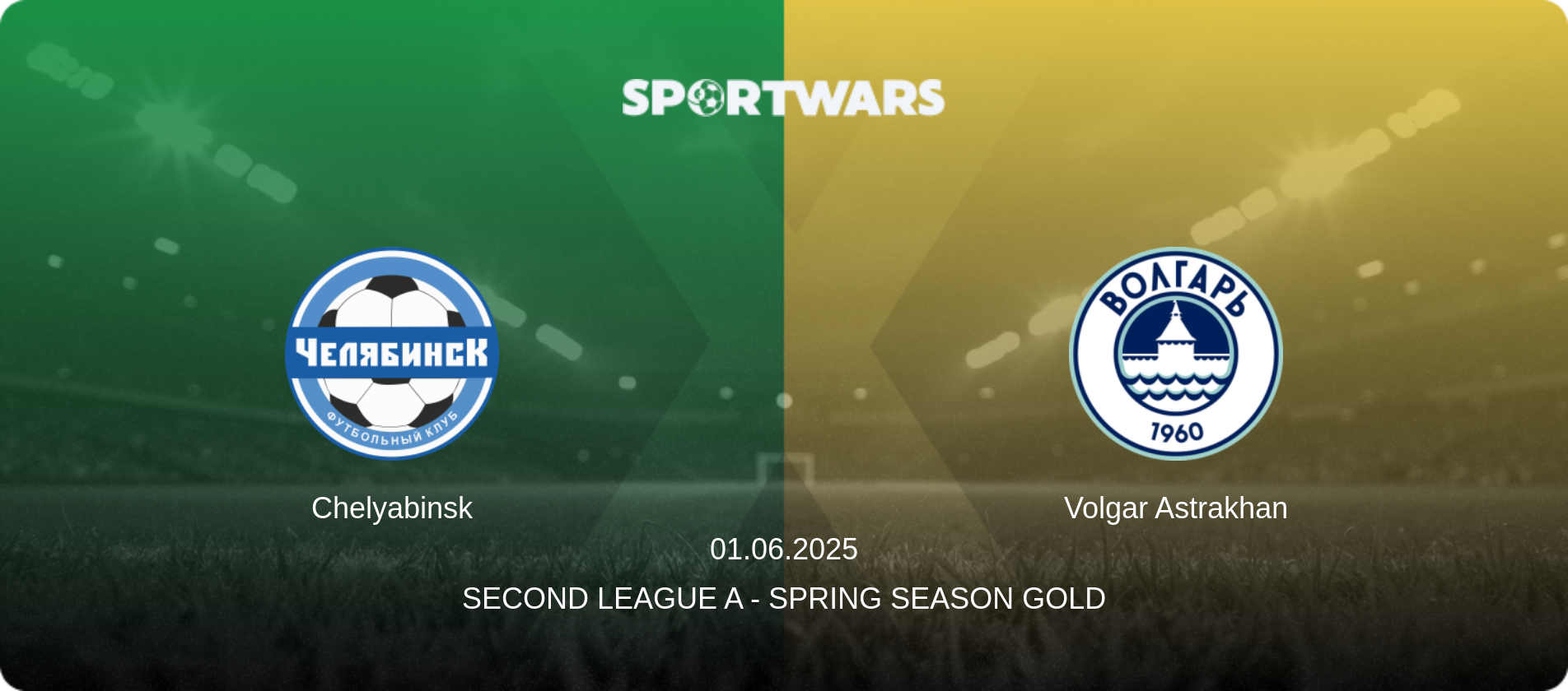 Chelyabinsk — Volgar Astrakhan, 01.06.2025 — Second League A - Spring Season Gold (match preview)