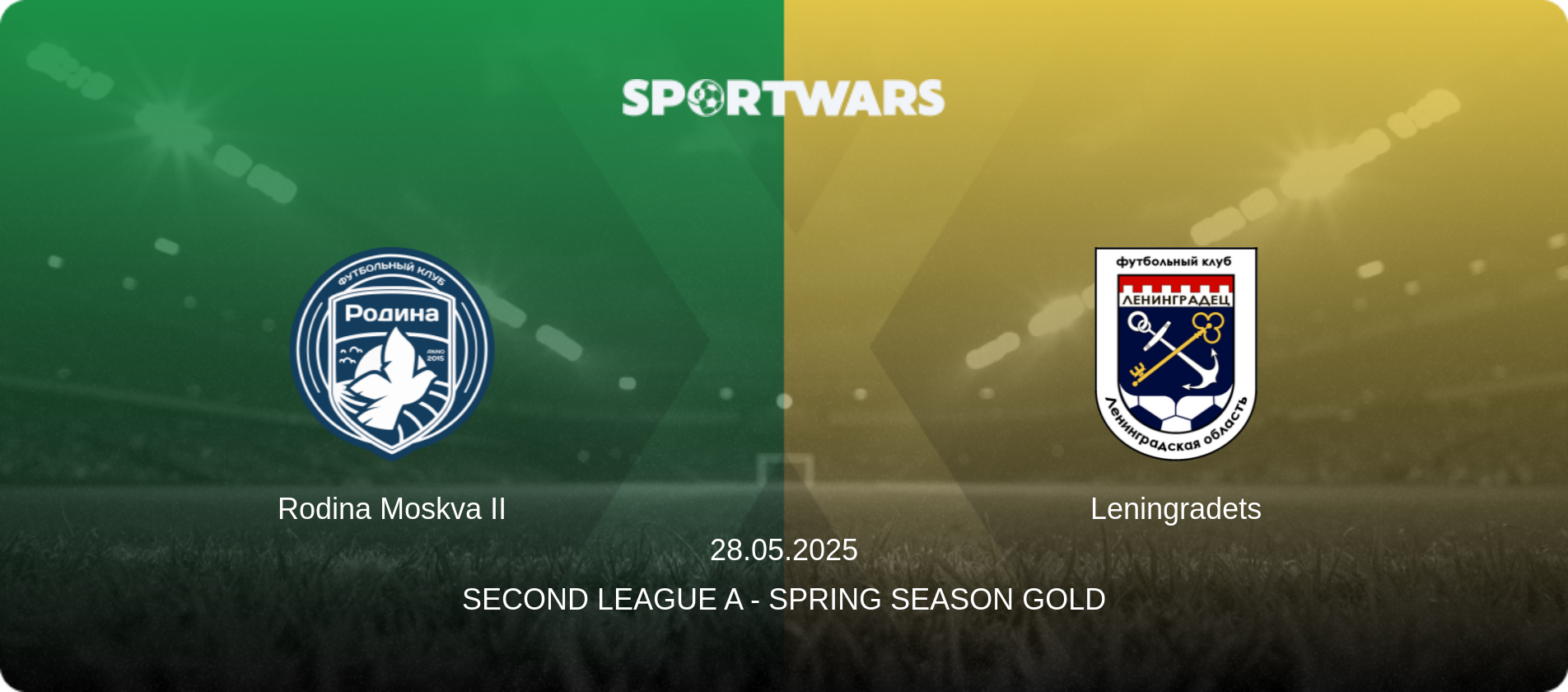 Rodina Moskva II — Leningradets, 28.05.2025 — Second League A - Spring Season Gold (match preview)