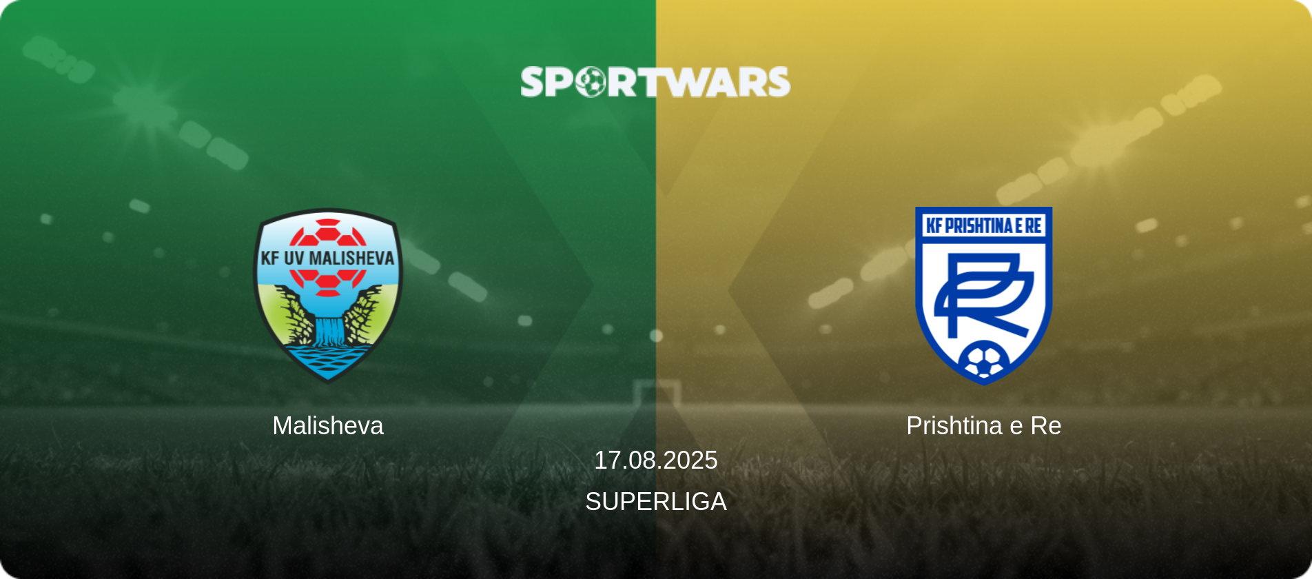 Malisheva — Prishtina e Re, 17.08.2025 — Superliga (match preview)