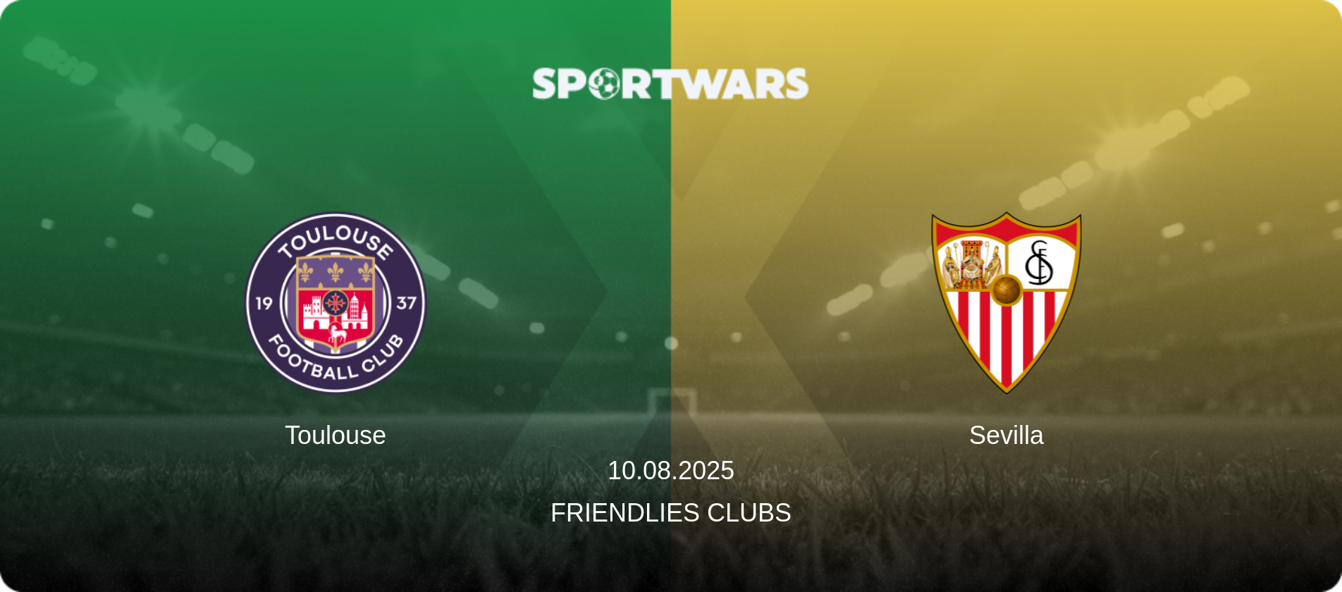 Toulouse — Sevilla, 10.08.2025 — Friendlies Clubs (match preview)