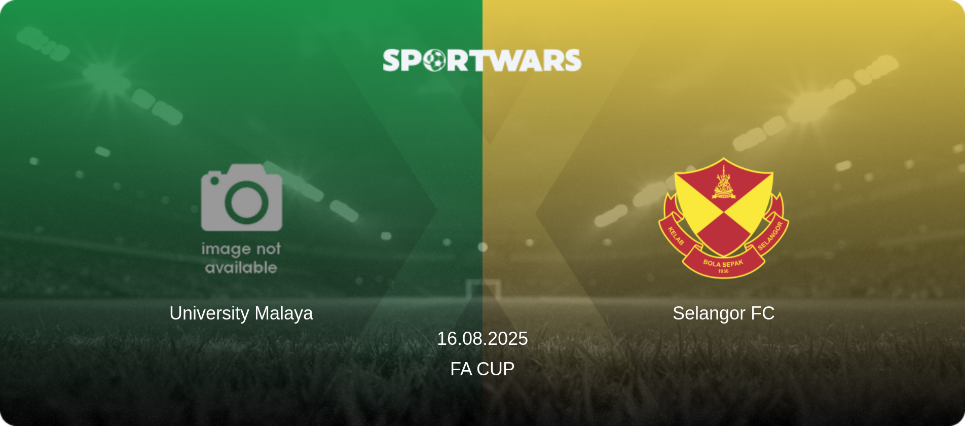 University Malaya — Selangor FC, 16.08.2025 — FA Cup (match preview)
