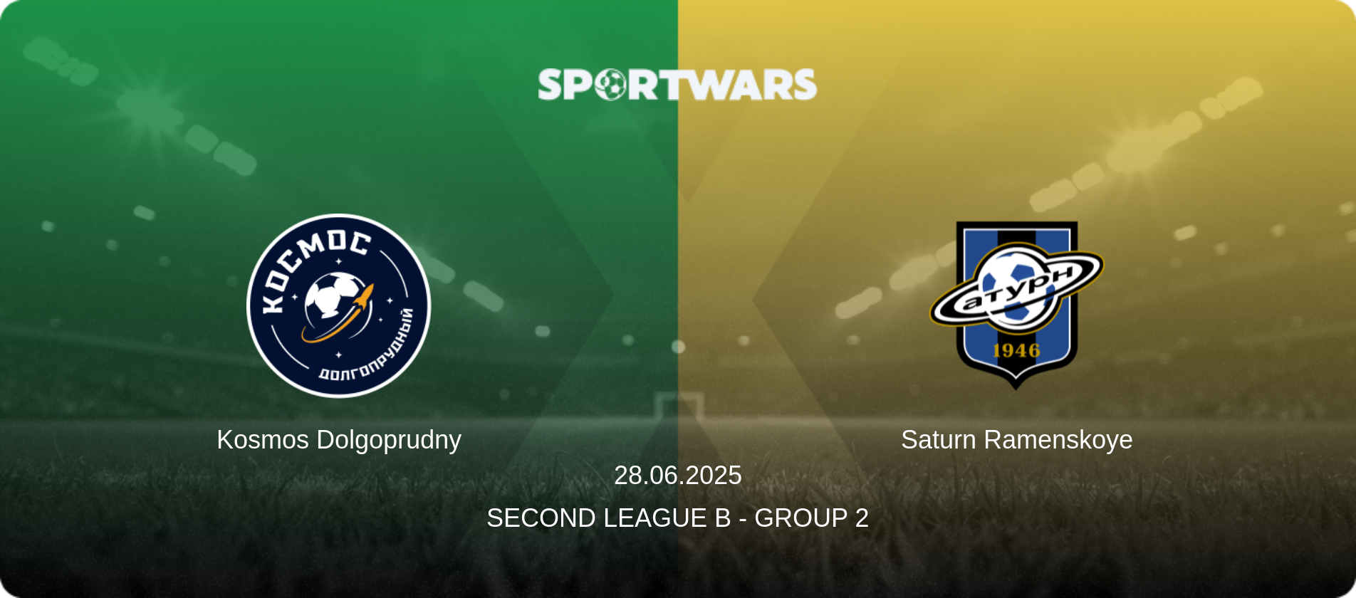 Kosmos Dolgoprudny — Saturn Ramenskoye, 28.06.2025 — Second League B - Group 2 (match preview)