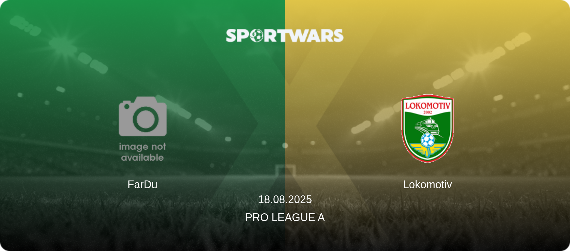 FarDu — Lokomotiv, 18.08.2025 — Pro League A (match preview)