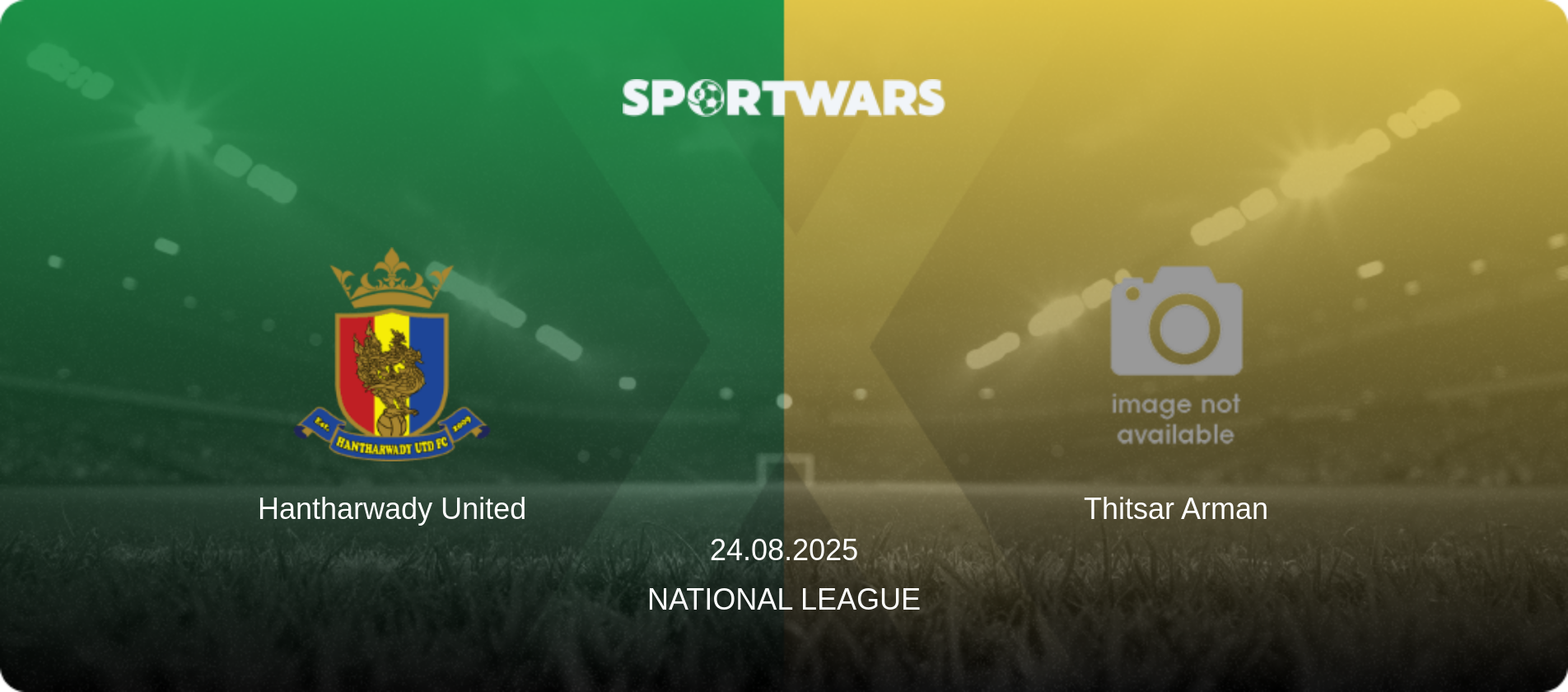Hantharwady United — Thitsar Arman, 24.08.2025 — National League (match preview)
