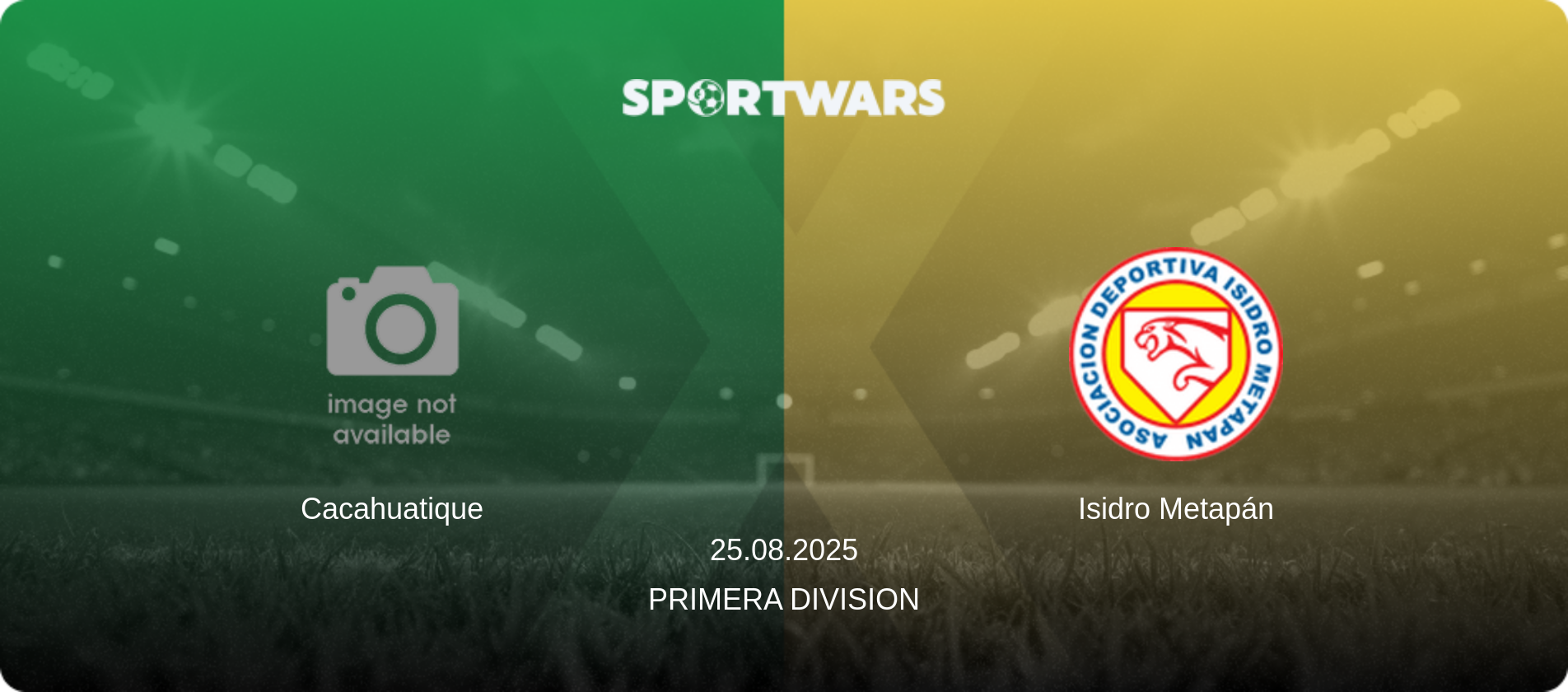 Cacahuatique — Isidro Metapán, 25.08.2025 — Primera Division (match preview)