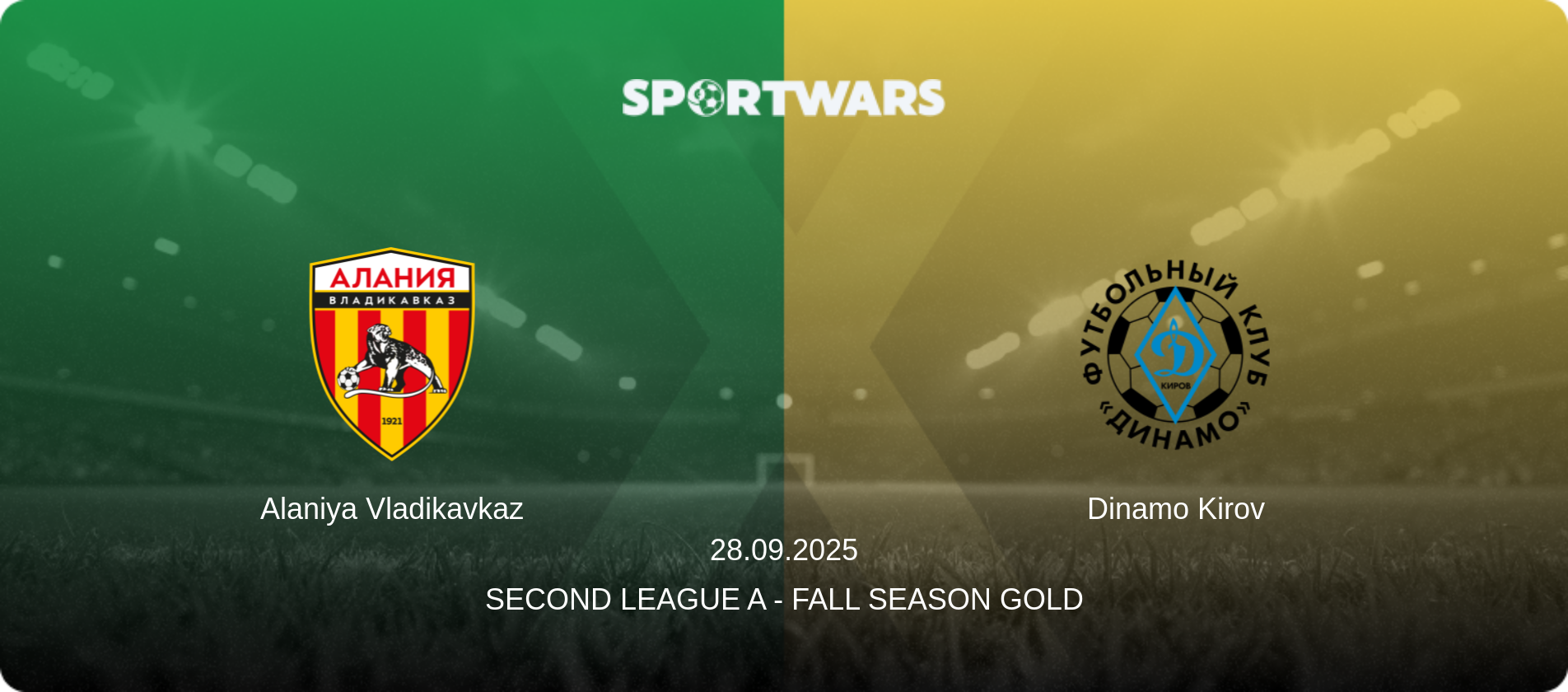 Alaniya Vladikavkaz — Dinamo Kirov, 28.09.2025 — Second League A - Fall Season Gold (match preview)