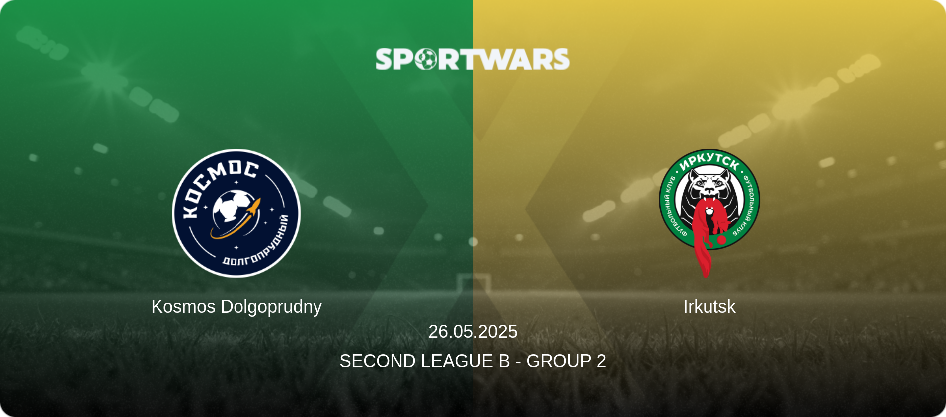 Kosmos Dolgoprudny — Irkutsk, 26.05.2025 — Second League B - Group 2 (match preview)