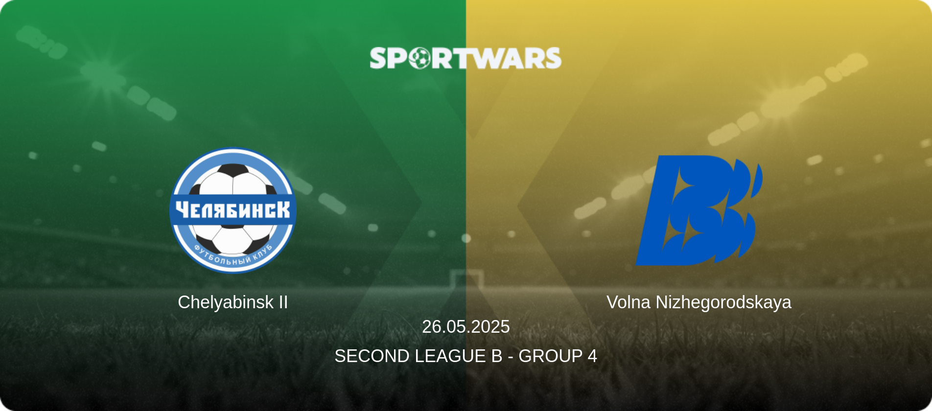 Chelyabinsk II — Volna Nizhegorodskaya, 26.05.2025 — Second League B - Group 4 (match preview)