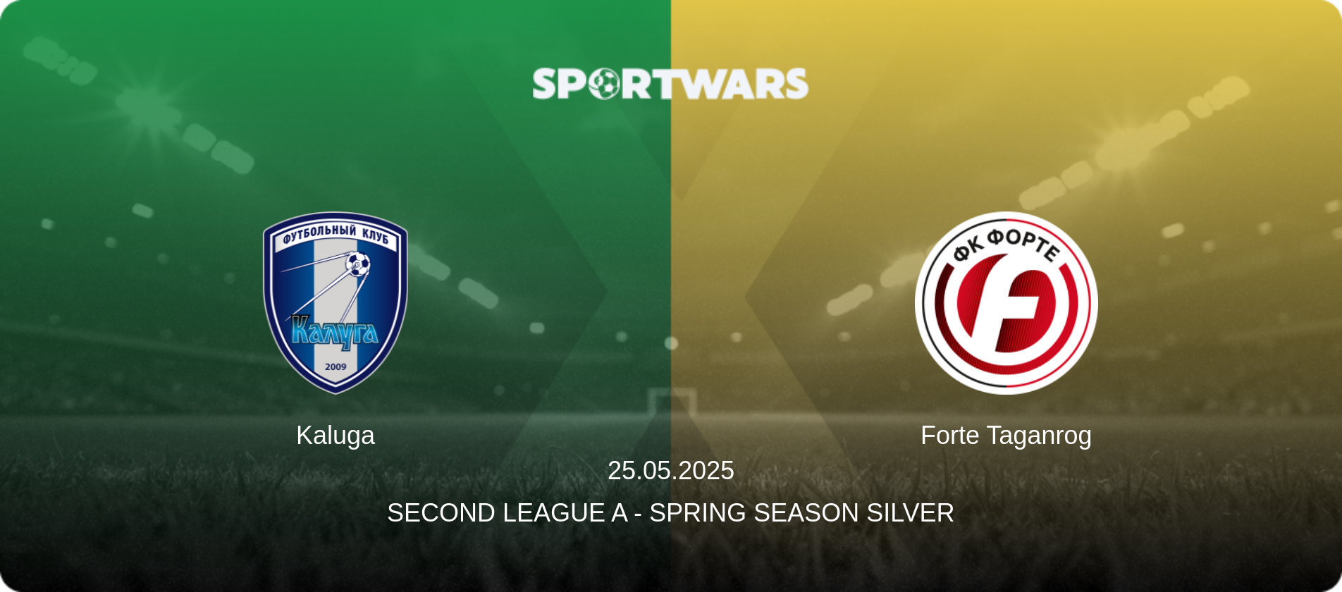 Kaluga — Forte Taganrog, 25.05.2025 — Second League A - Spring Season Silver (match preview)