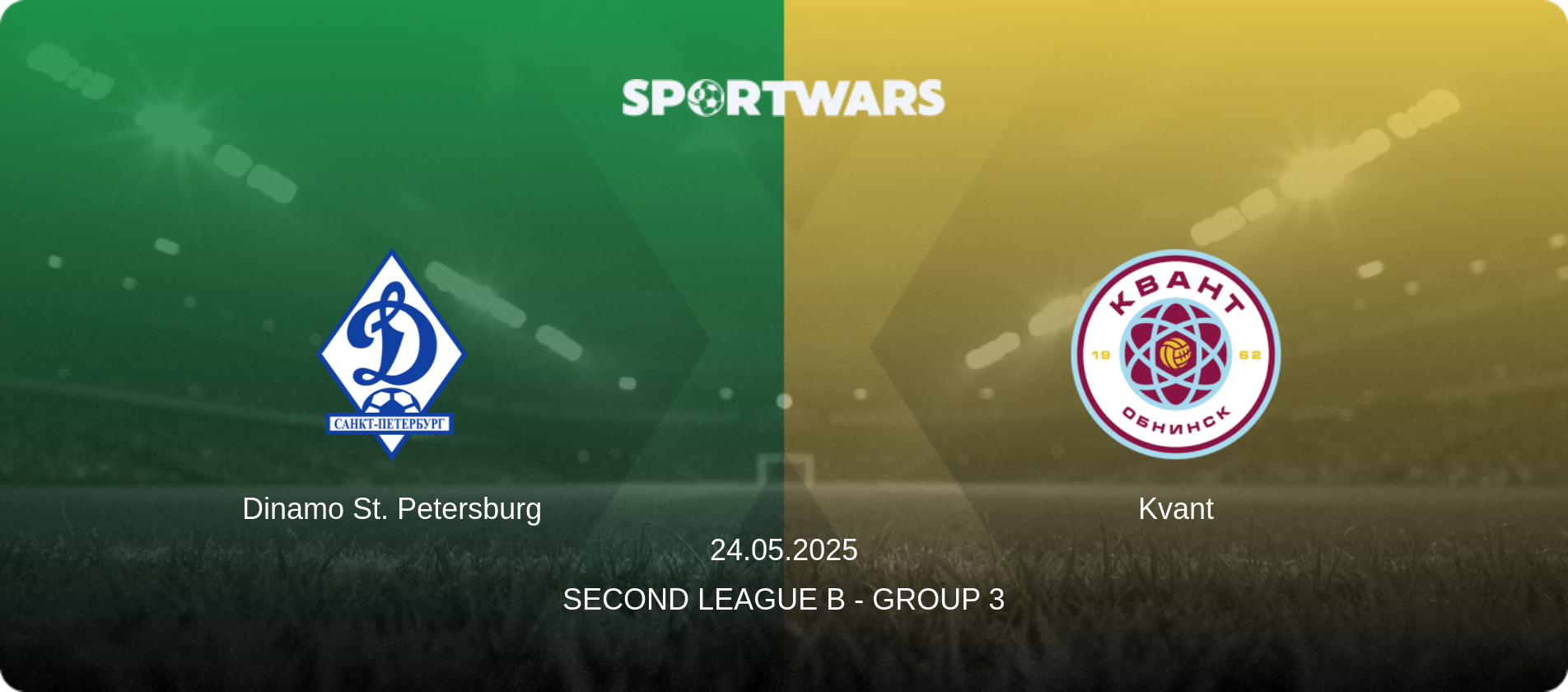 Dinamo St. Petersburg — Kvant, 24.05.2025 — Second League B - Group 3 (match preview)