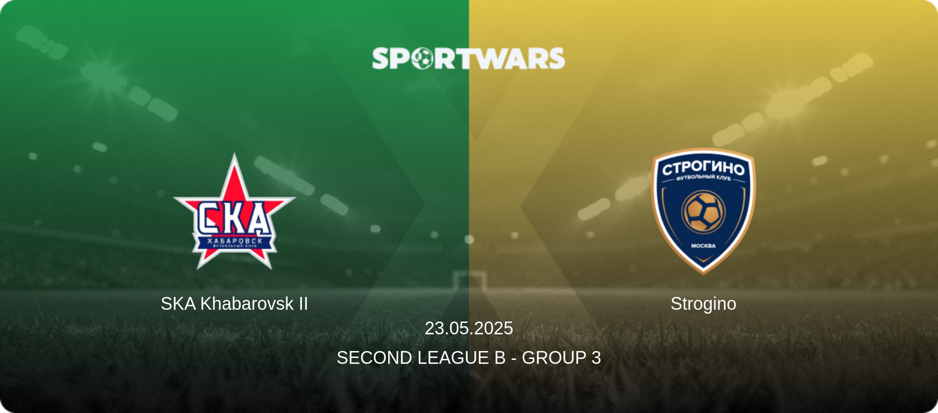SKA Khabarovsk II — Strogino, 23.05.2025 — Second League B - Group 3 (match preview)