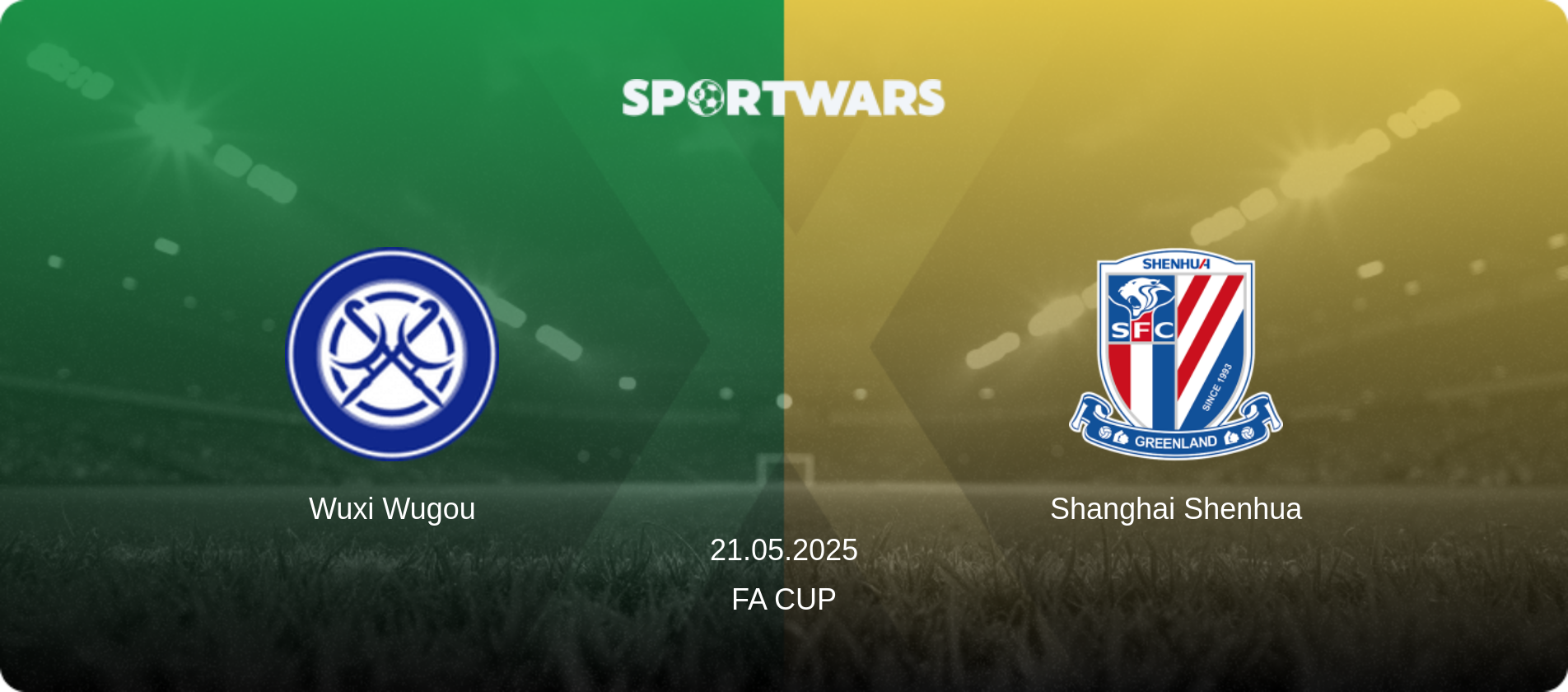 Wuxi Wugou — Shanghai Shenhua, 21.05.2025 — FA Cup (match preview)