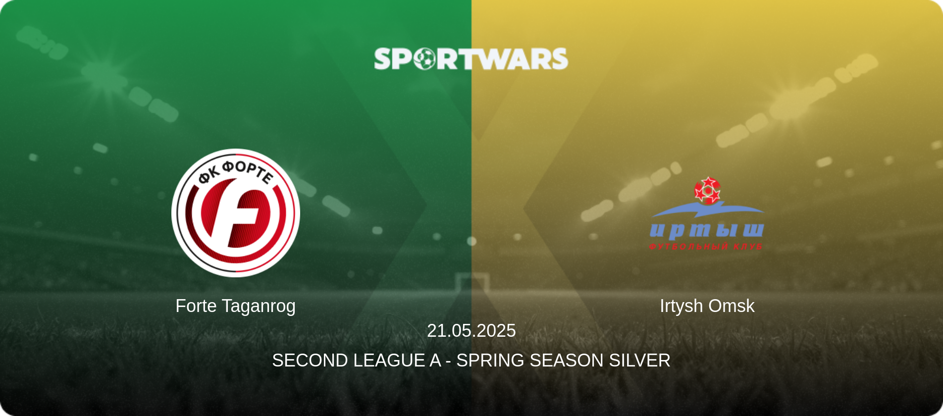 Forte Taganrog — Irtysh Omsk, 21.05.2025 — Second League A - Spring Season Silver (match preview)