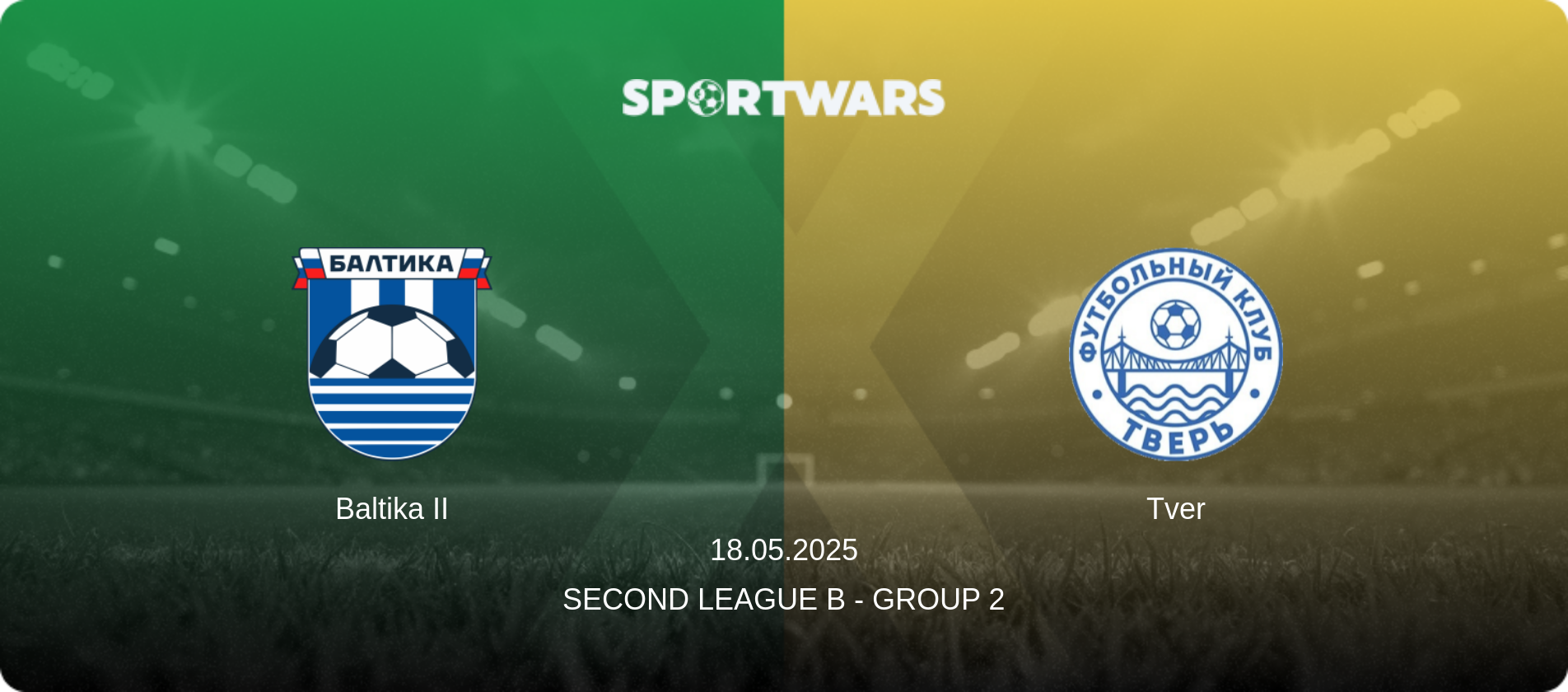 Baltika II — Tver, 18.05.2025 — Second League B - Group 2 (match preview)