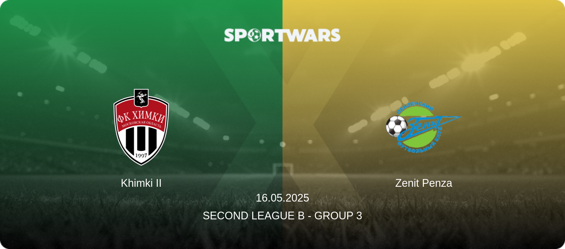 Khimki II — Zenit Penza, 16.05.2025 — Second League B - Group 3 (match preview)