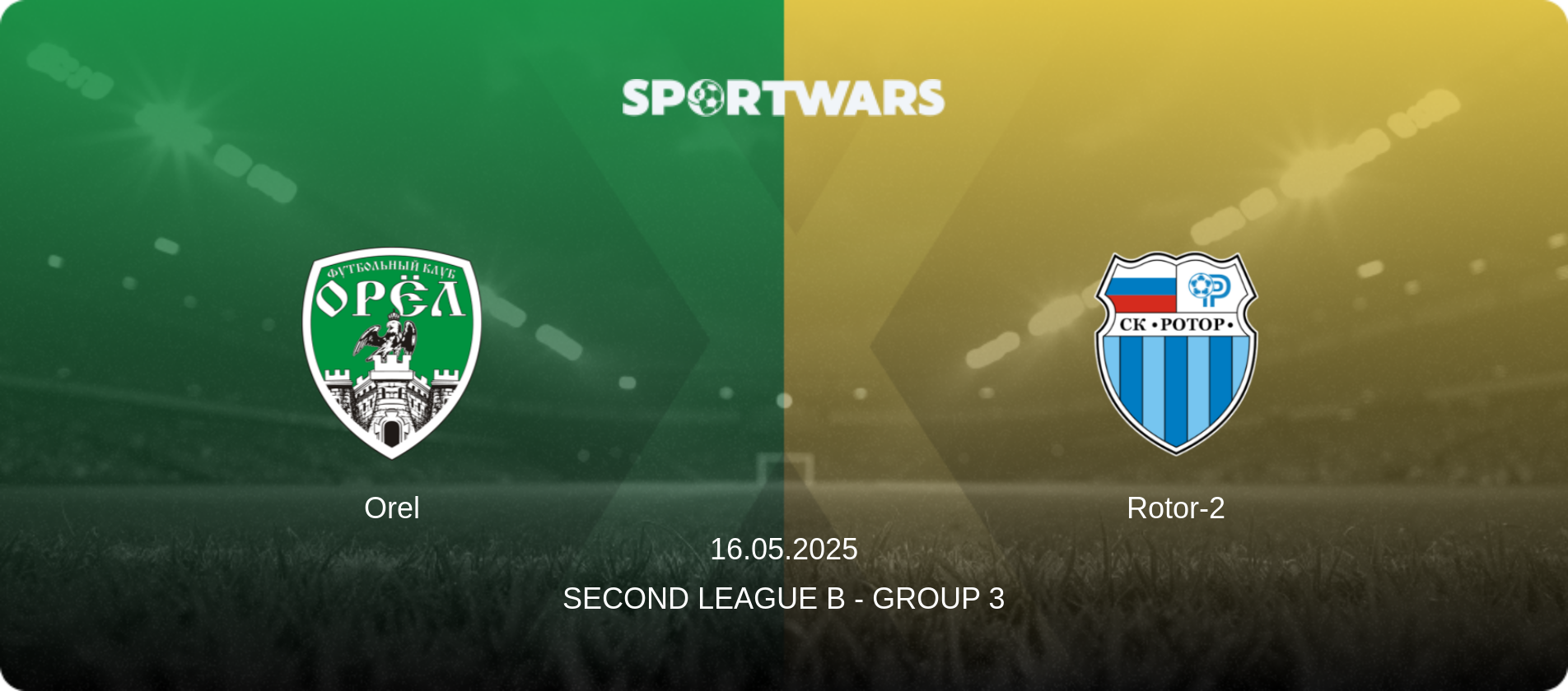 Orel — Rotor-2, 16.05.2025 — Second League B - Group 3 (match preview)