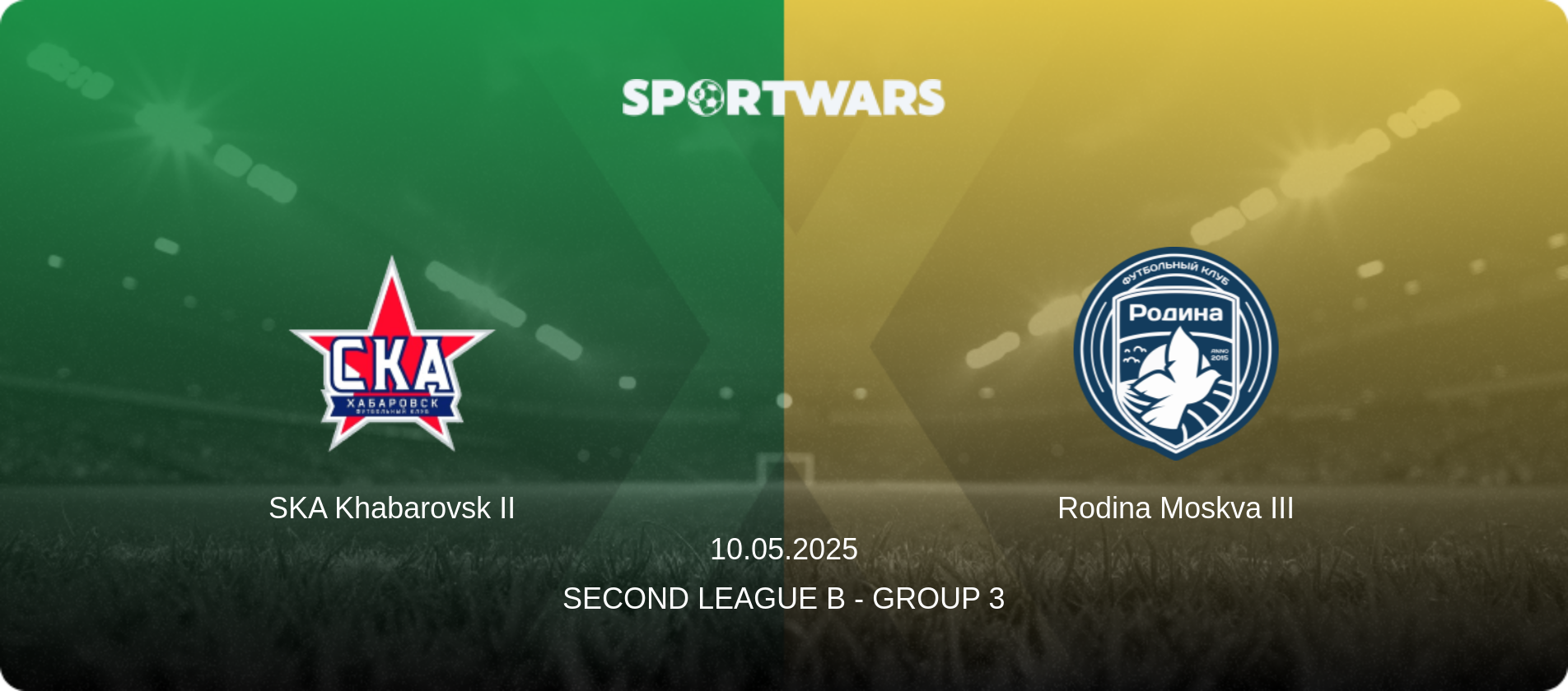 SKA Khabarovsk II — Rodina Moskva III, 10.05.2025 — Second League B - Group 3 (match preview)