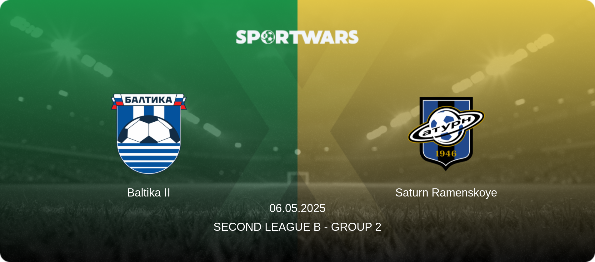 Baltika II — Saturn Ramenskoye, 06.05.2025 — Second League B - Group 2 (match preview)