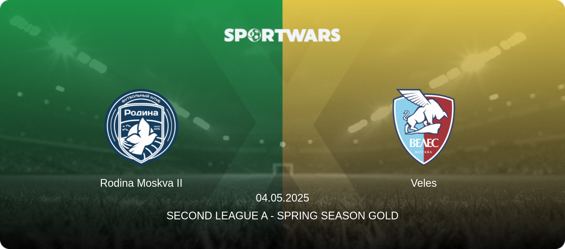 Rodina Moskva II — Veles, 04.05.2025 — Second League A - Spring Season Gold (match preview)