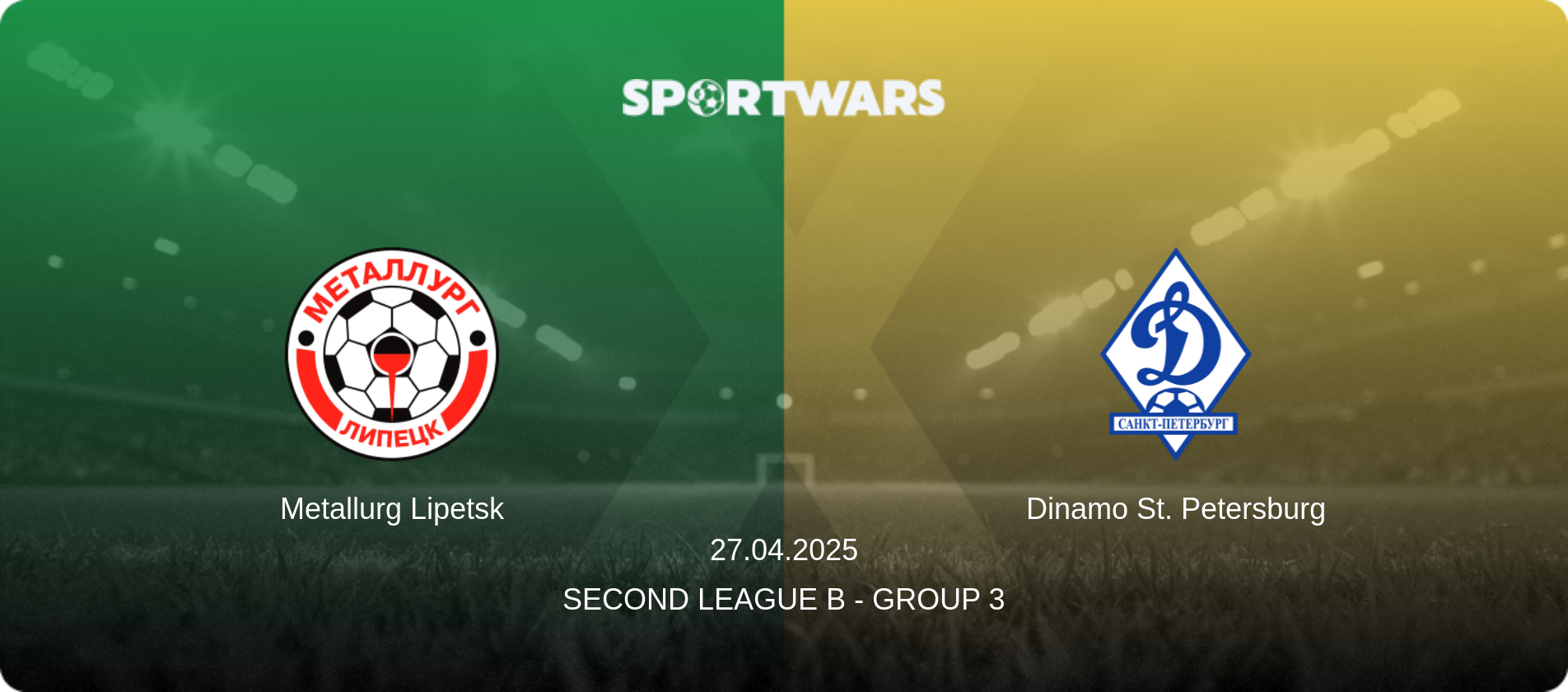 Metallurg Lipetsk — Dinamo St. Petersburg, 27.04.2025 — Second League B - Group 3 (match preview)