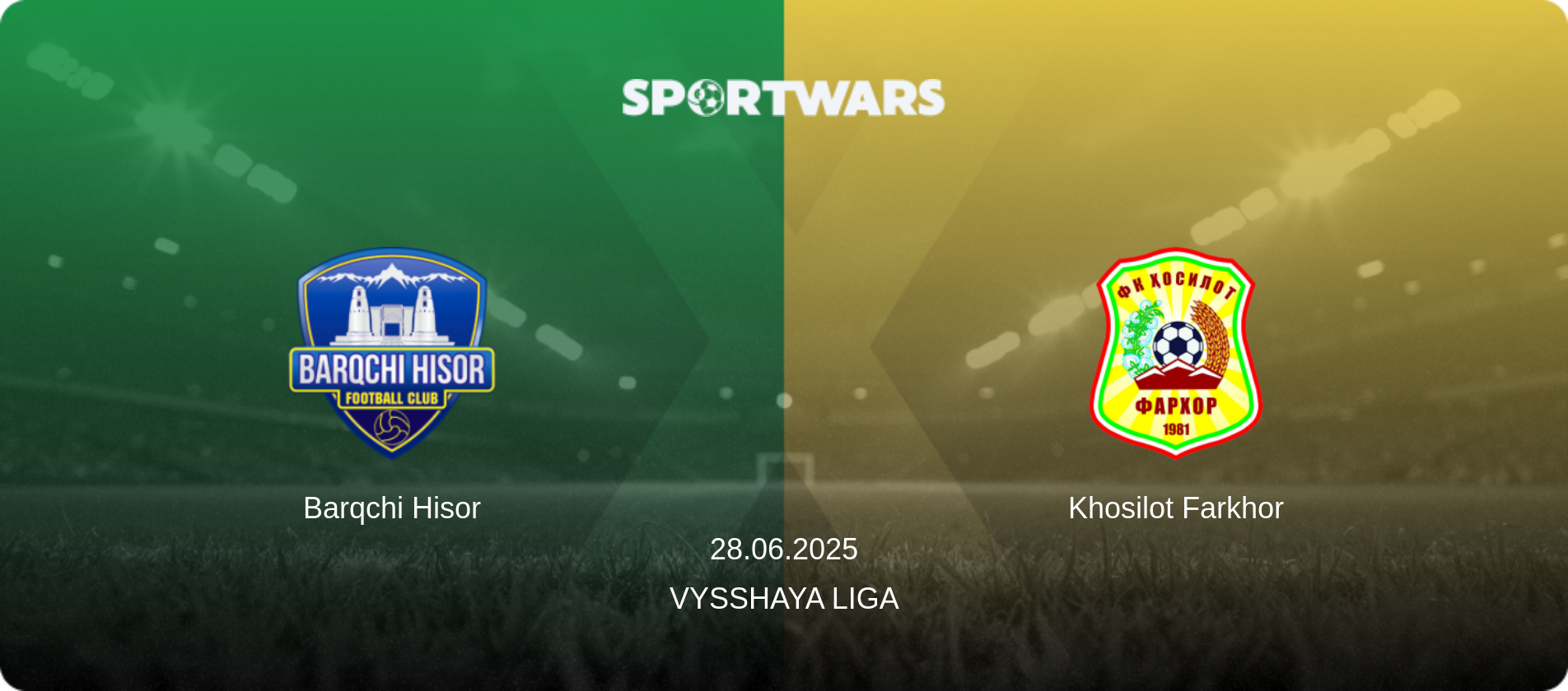 Barqchi Hisor — Khosilot Farkhor, 28.06.2025 — Vysshaya Liga (match preview)