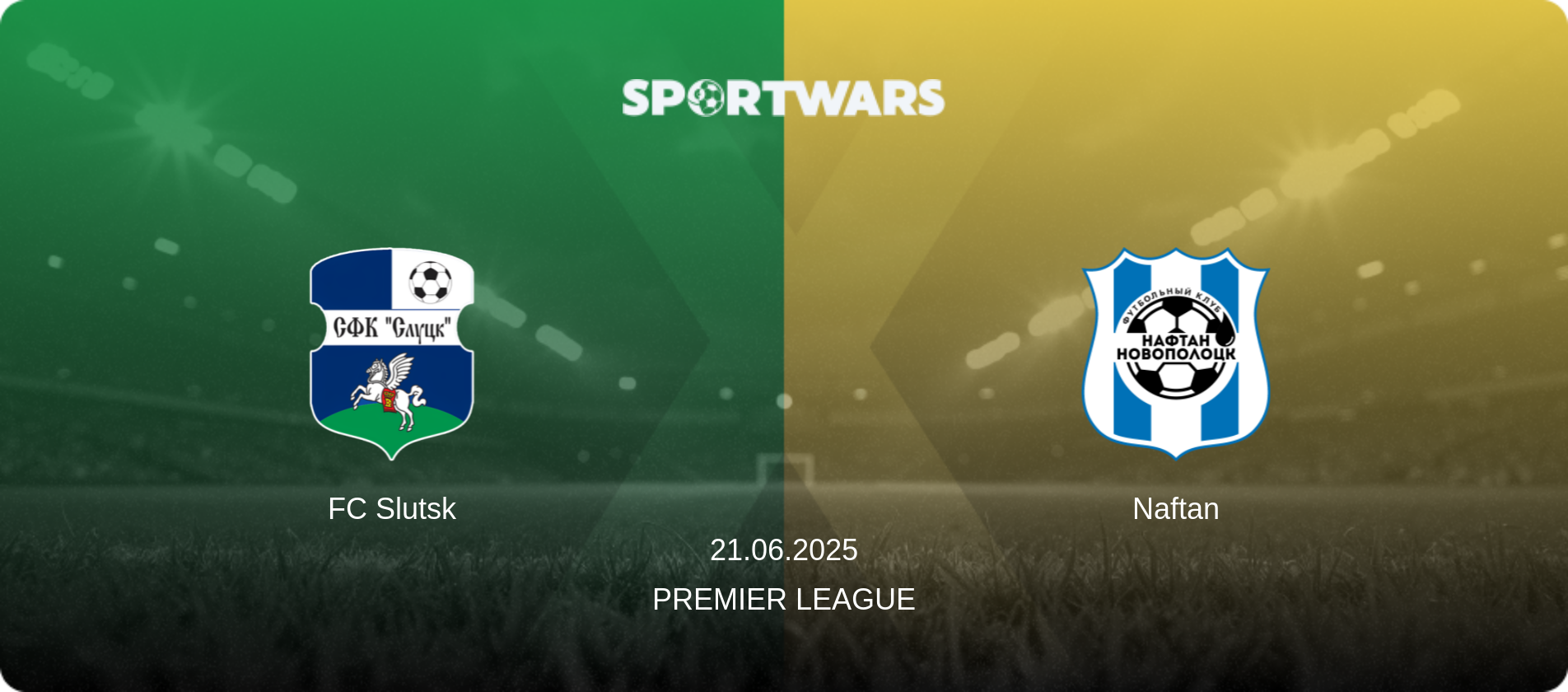 FC Slutsk — Naftan, 21.06.2025 — Premier League (match preview)