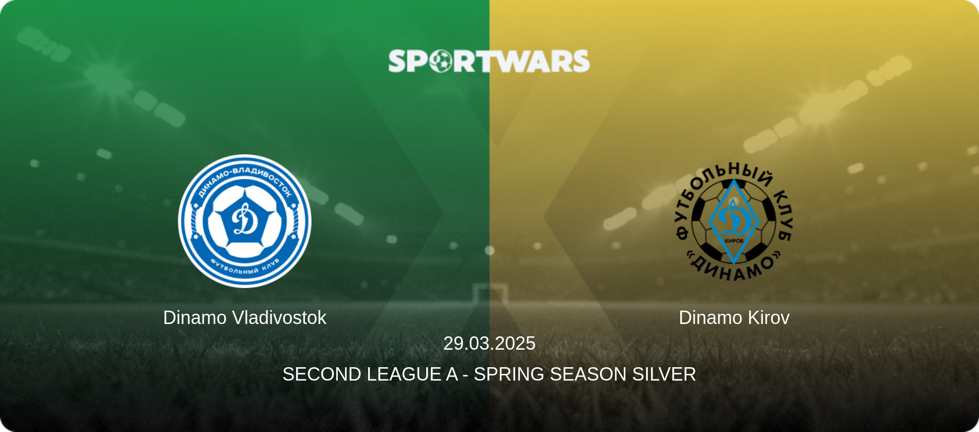 Dinamo Vladivostok — Dinamo Kirov, 29.03.2025 — Second League A - Spring Season Silver (match preview)