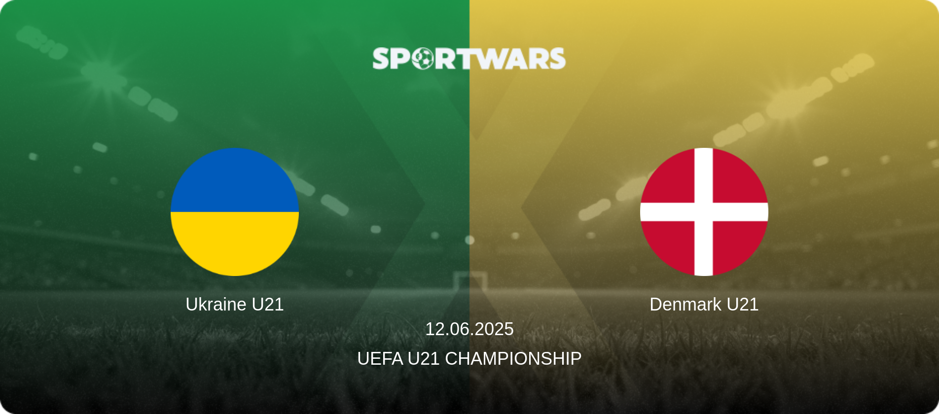 Ukraine U21 — Denmark U21, 12.06.2025 — UEFA U21 Championship (match preview)