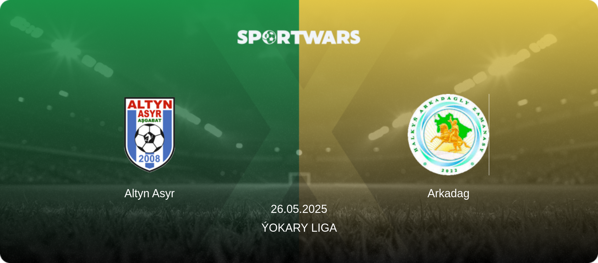 Altyn Asyr — Arkadag, 26.05.2025 — Ýokary Liga (match preview)